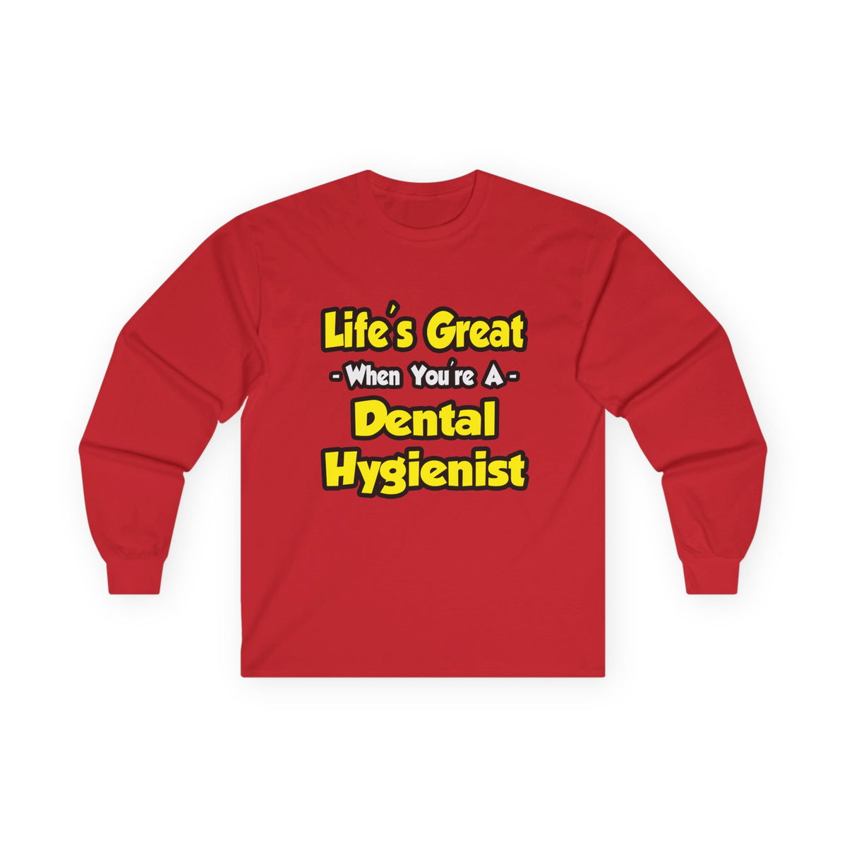 Life's Great When You're a Dental Hygienist - Unisex Ultra Cotton Long Sleeve Tee
