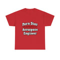 Porn Star...Aerospace Engineer - Unisex Heavy Cotton Tee