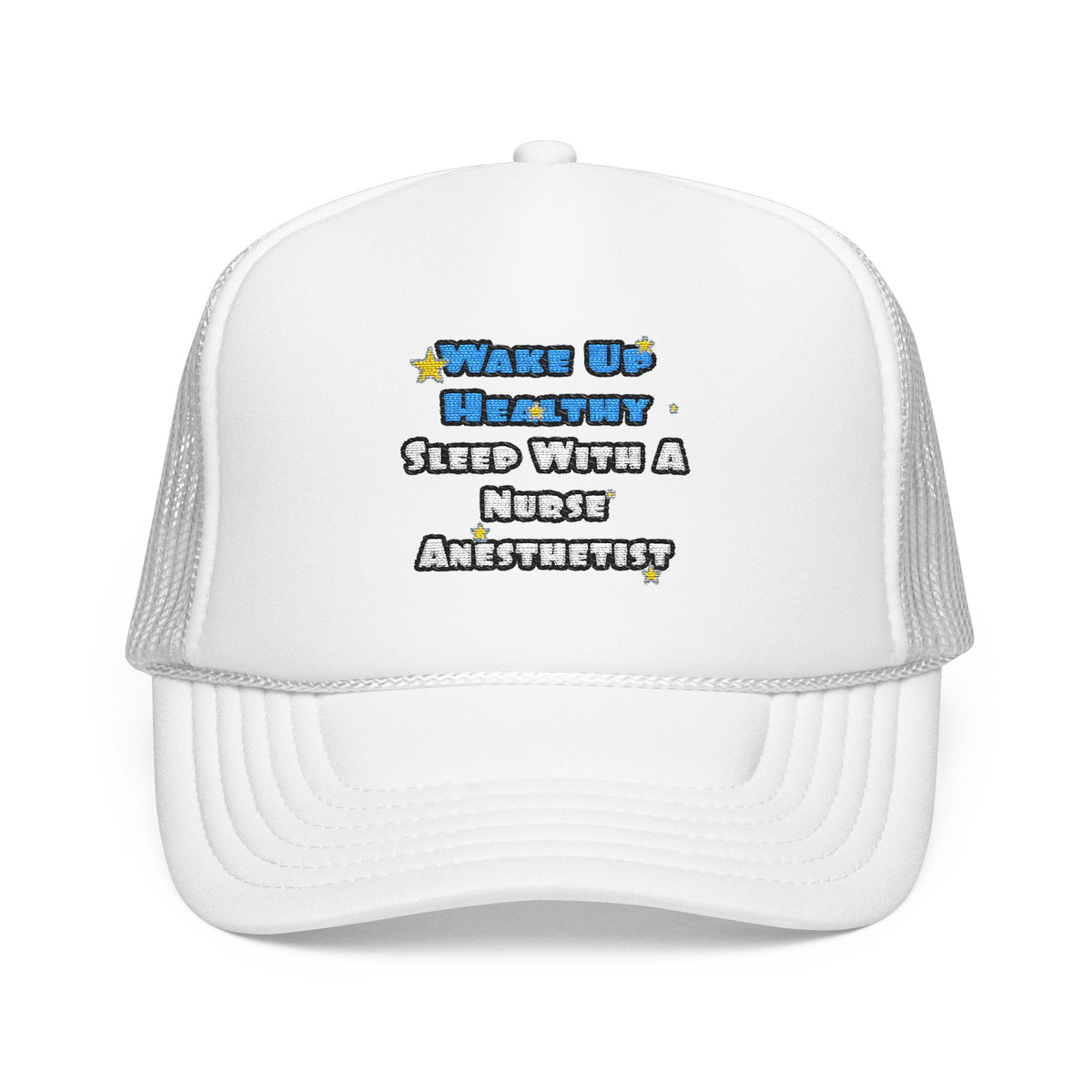 Wake Up Healthy...Sleep With a Nurse Anesthetist - Foam Trucker Hat