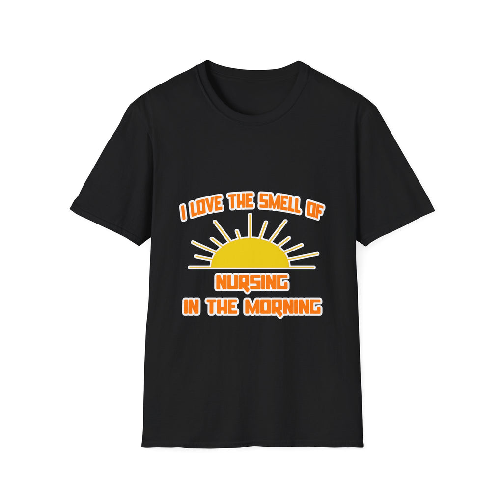 Smell of Nursing in the Morning - Unisex Softstyle T-Shirt