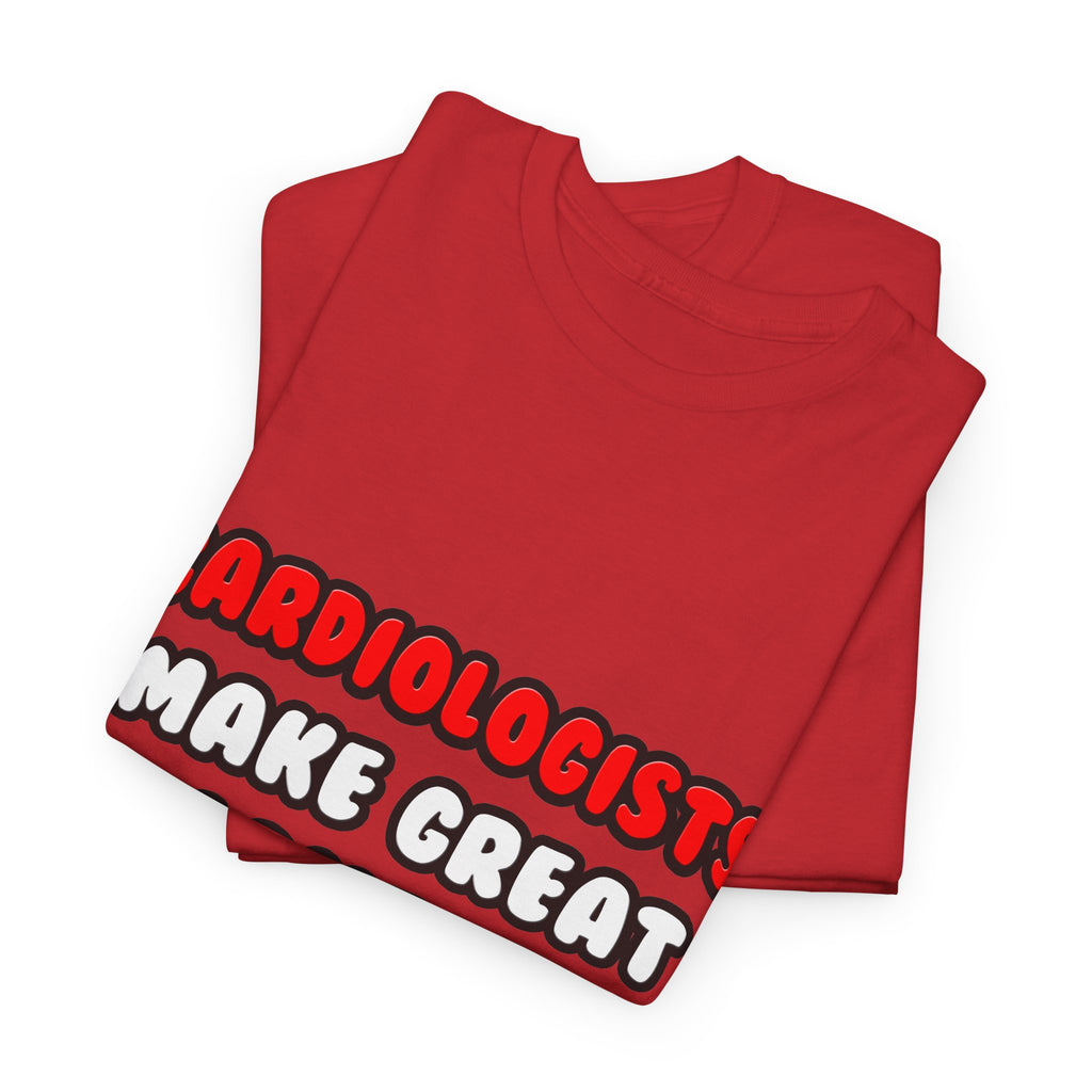 Cardiologists Make Great Lovers - Unisex Heavy Cotton Tee