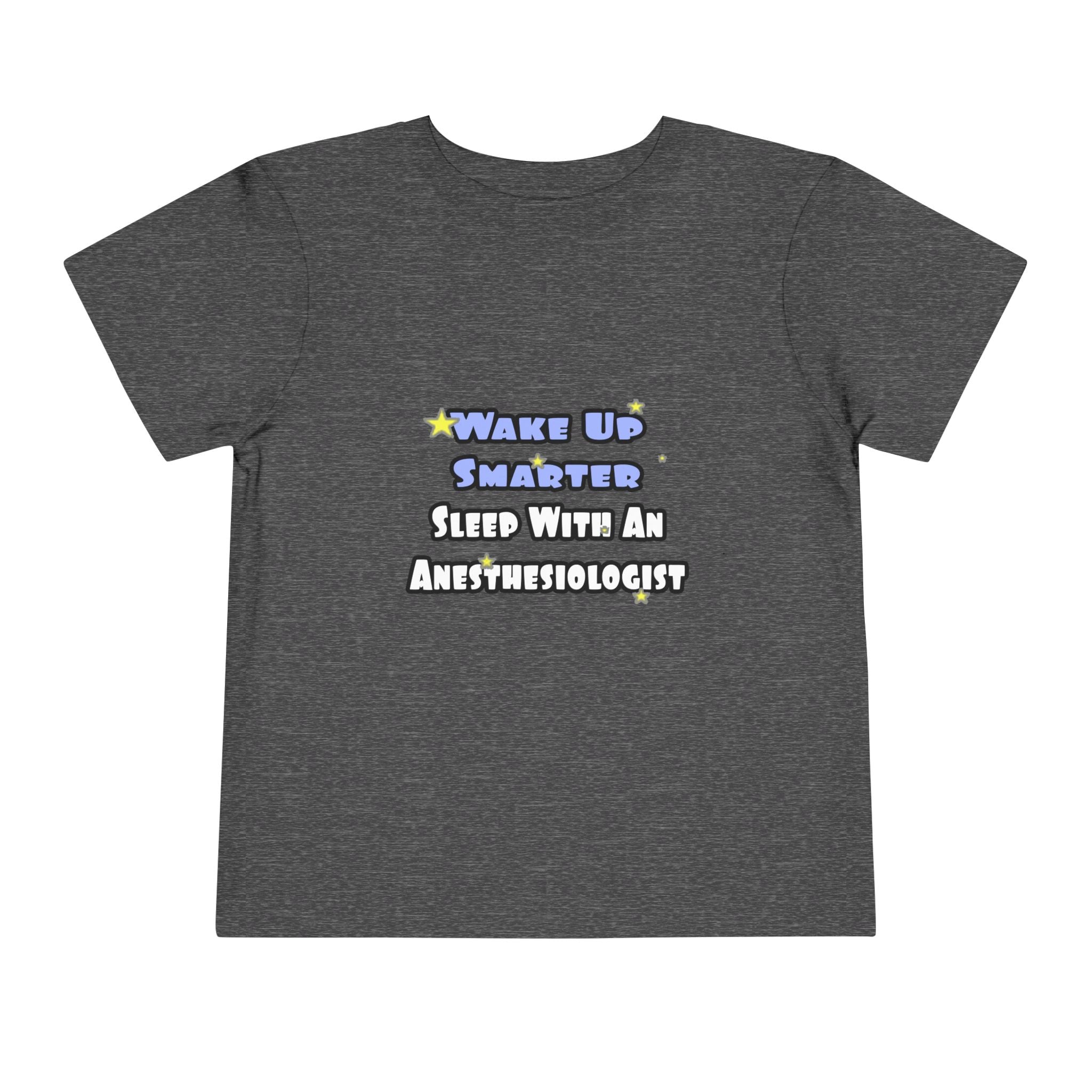 Wake Up Smarter...Sleep With Anesthesiologist - Toddler Short Sleeve Tee