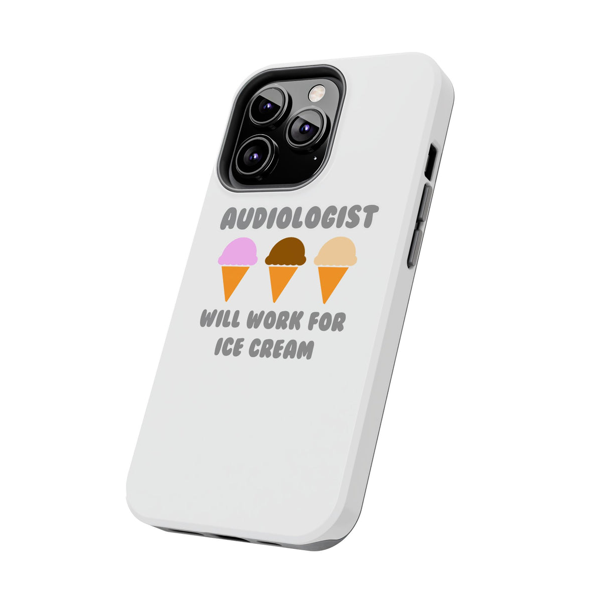 Audiologist ... Will Work For Ice Cream - Tough Phone Cases