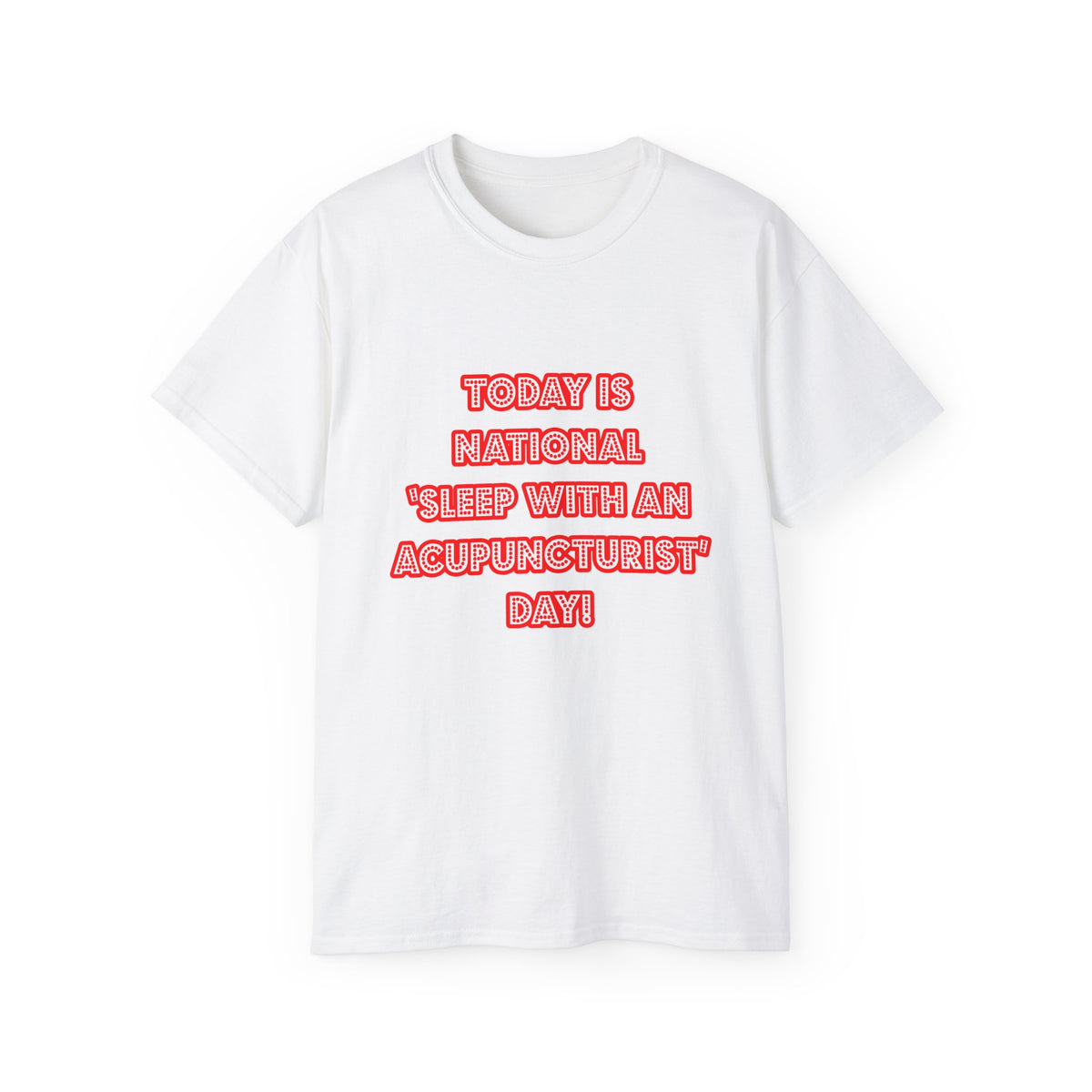 National 'Sleep With an Acupuncturist' Day - Unisex Ultra Cotton Tee
