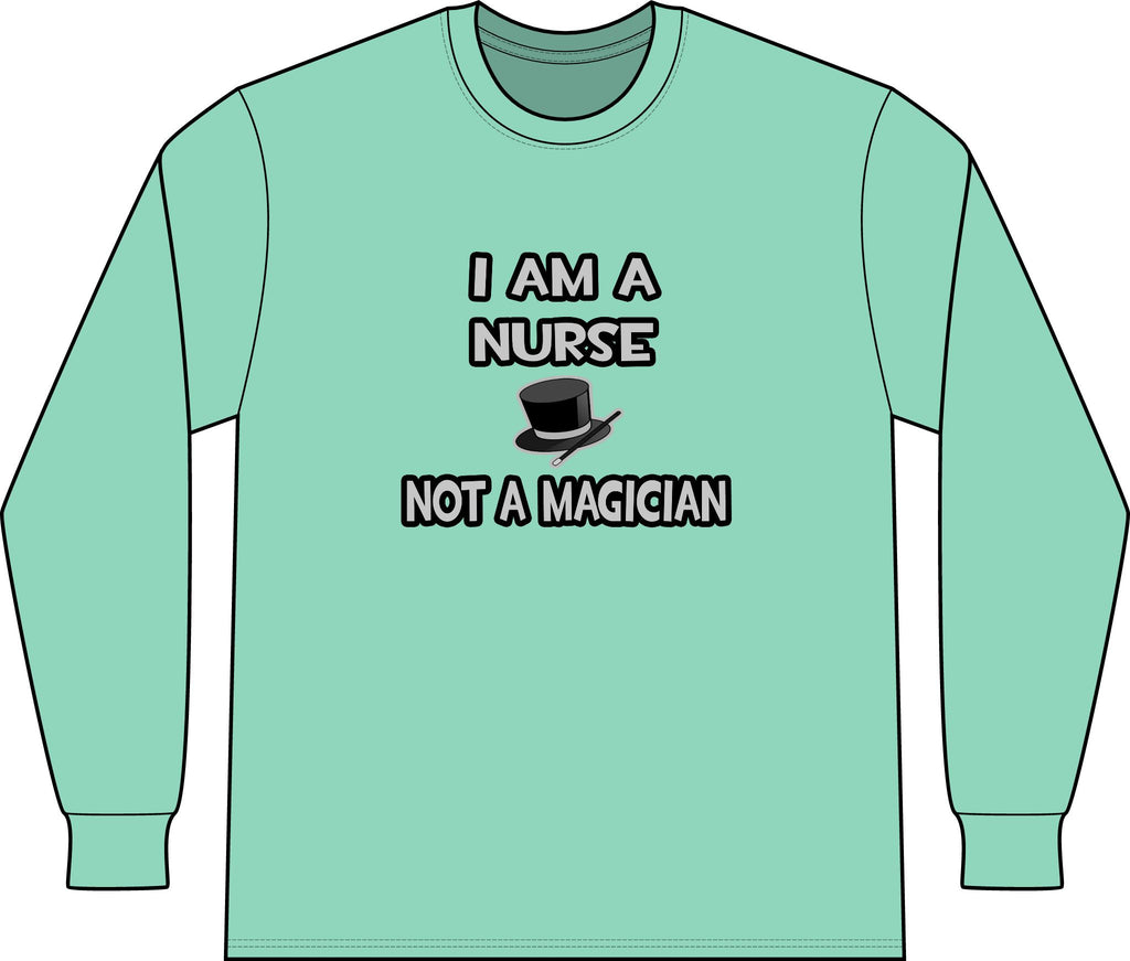 I Am A Nurse ... Not A Magician - Unisex Long Sleeve T-Shirt