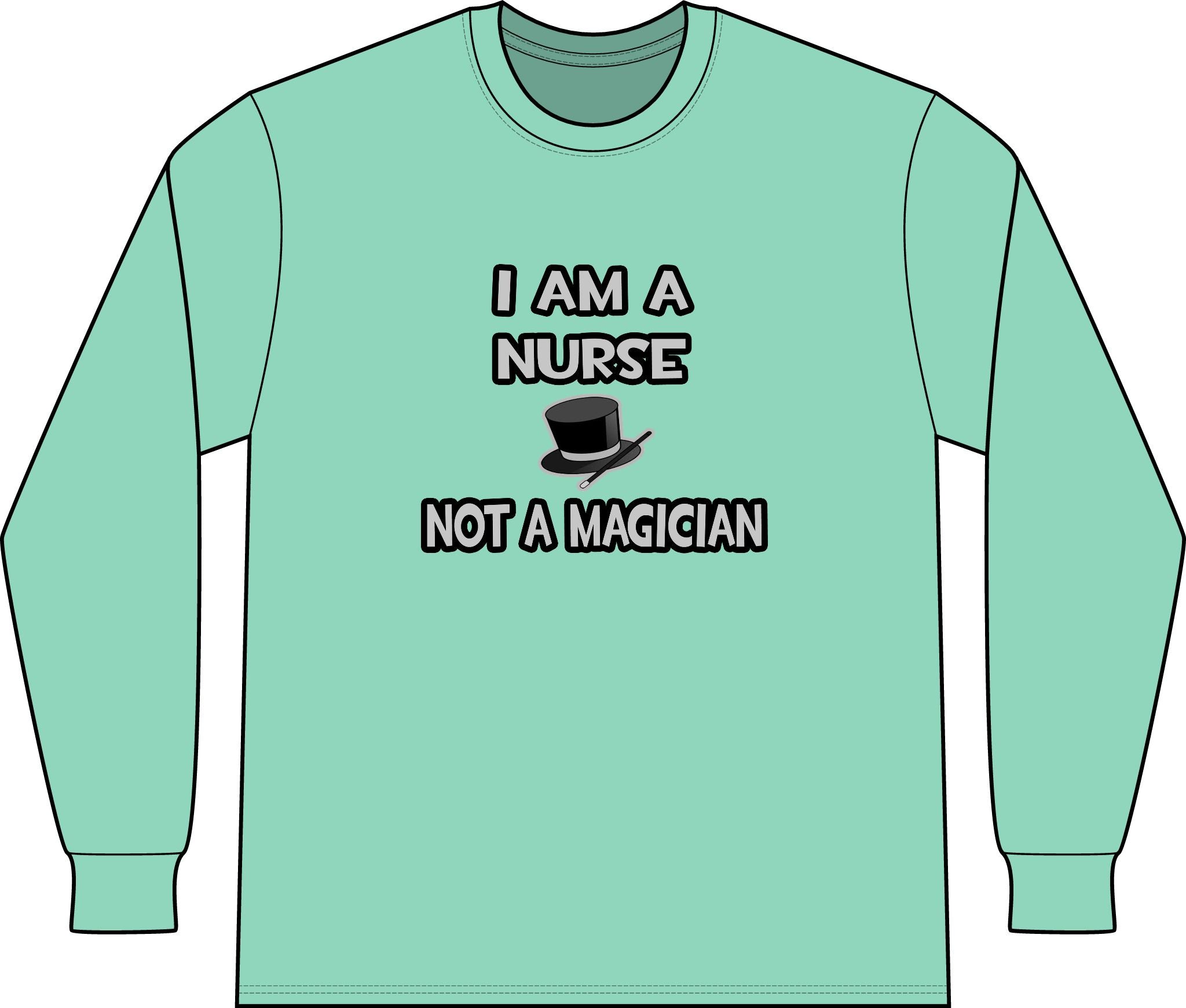 I Am A Nurse ... Not A Magician - Unisex Long Sleeve T-Shirt