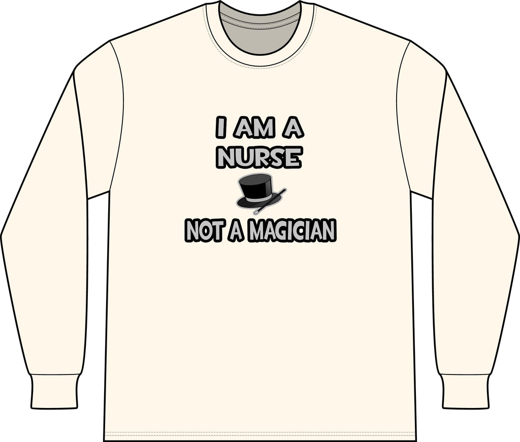 I Am A Nurse ... Not A Magician - Unisex Long Sleeve T-Shirt