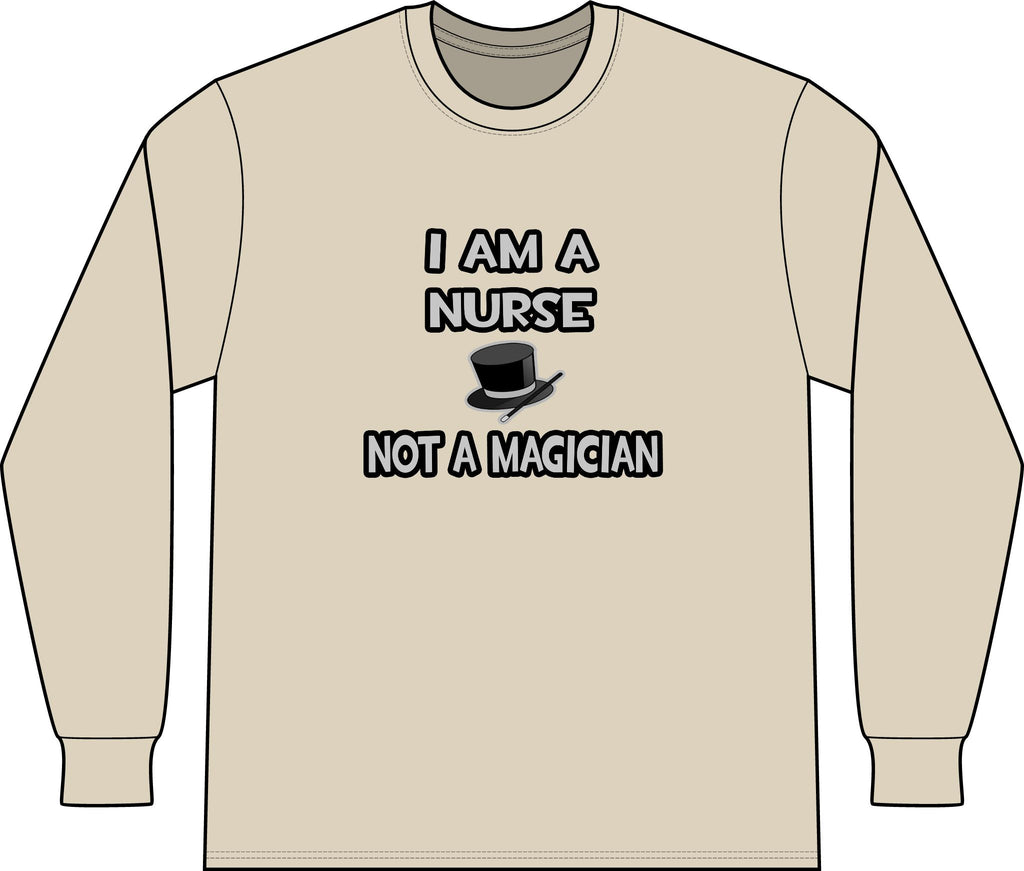 I Am A Nurse ... Not A Magician - Unisex Long Sleeve T-Shirt