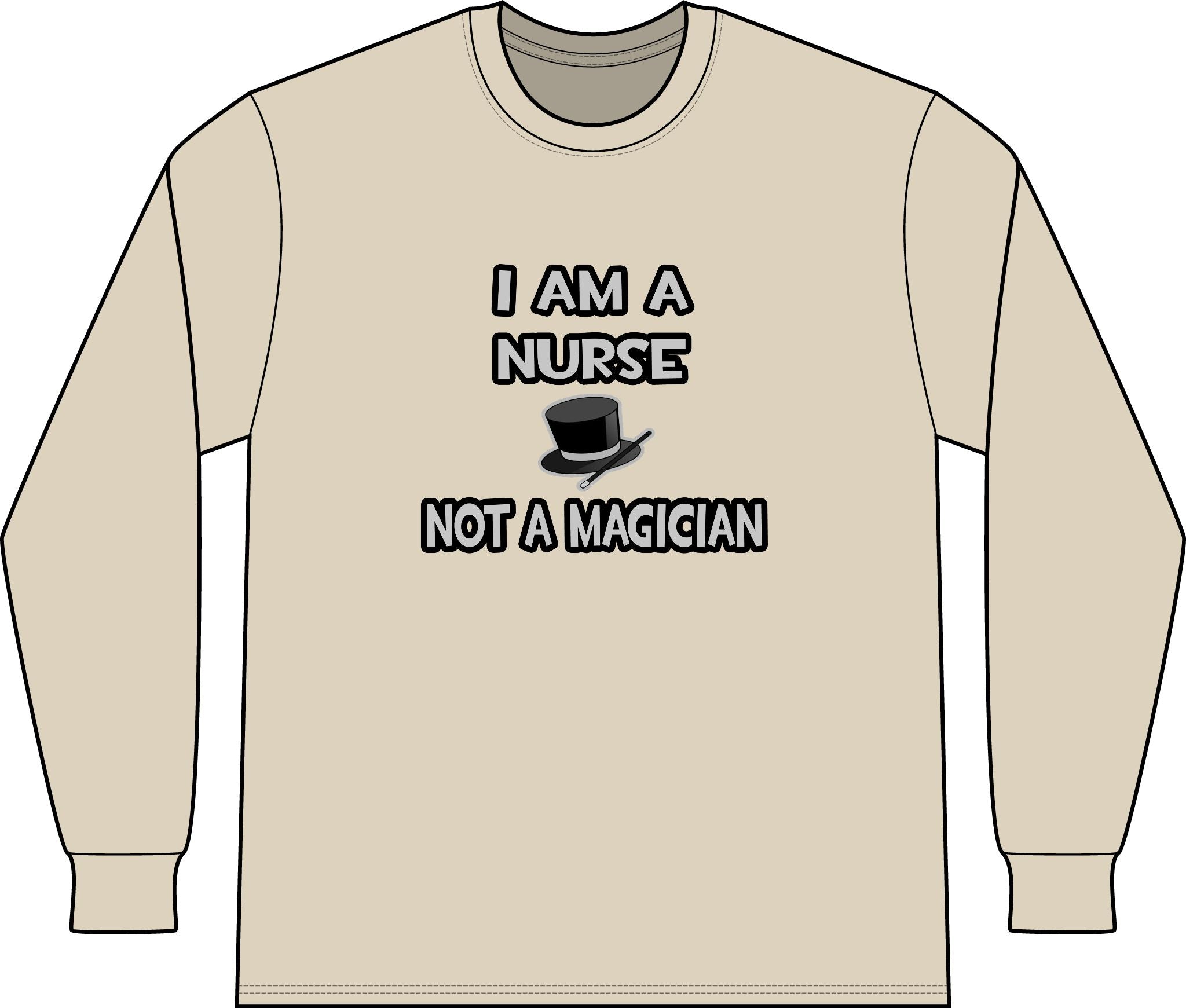 I Am A Nurse ... Not A Magician - Unisex Long Sleeve T-Shirt