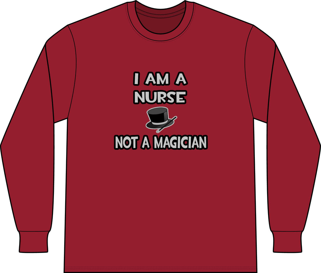 I Am A Nurse ... Not A Magician - Unisex Long Sleeve T-Shirt