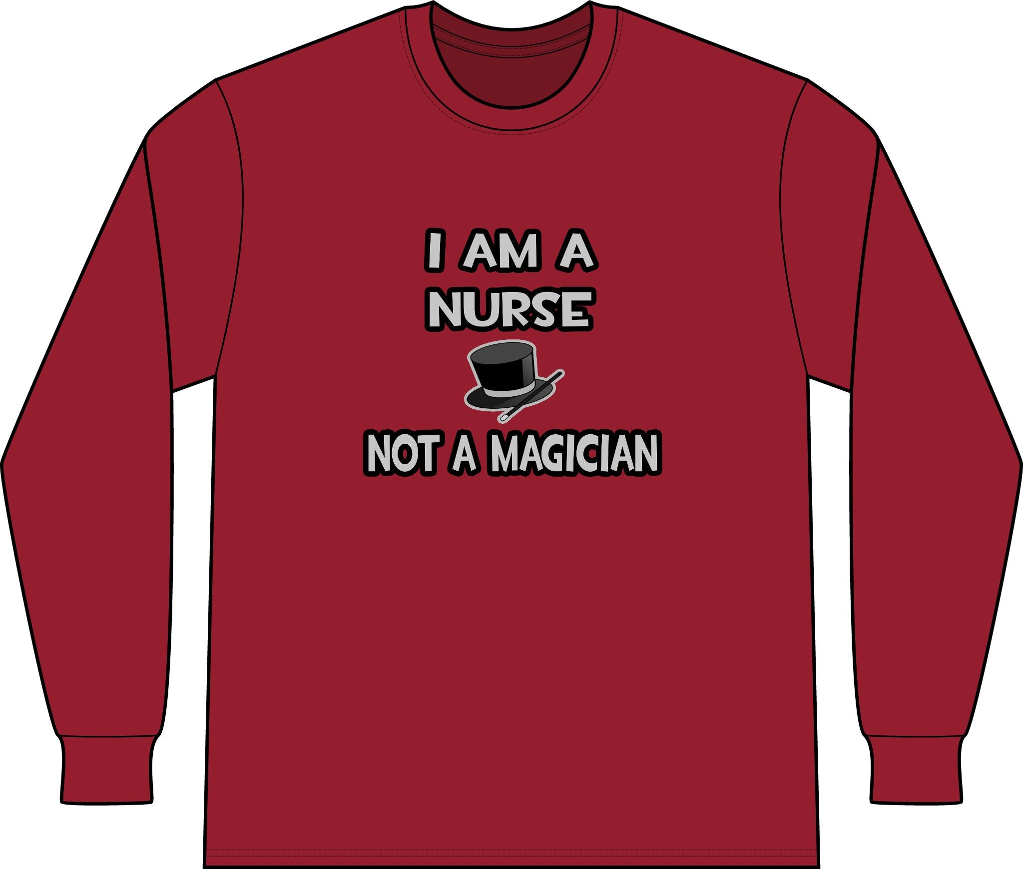 I Am A Nurse ... Not A Magician - Unisex Long Sleeve T-Shirt