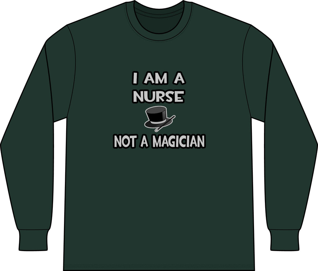 I Am A Nurse ... Not A Magician - Unisex Long Sleeve T-Shirt