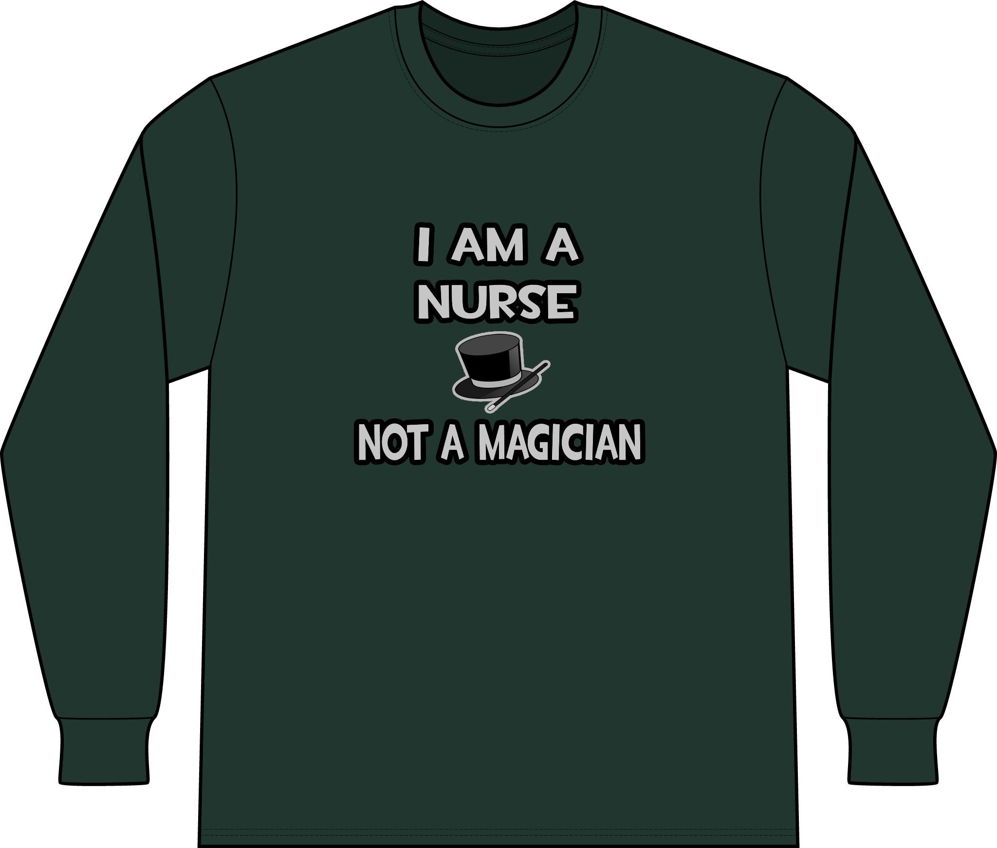 I Am A Nurse ... Not A Magician - Unisex Long Sleeve T-Shirt