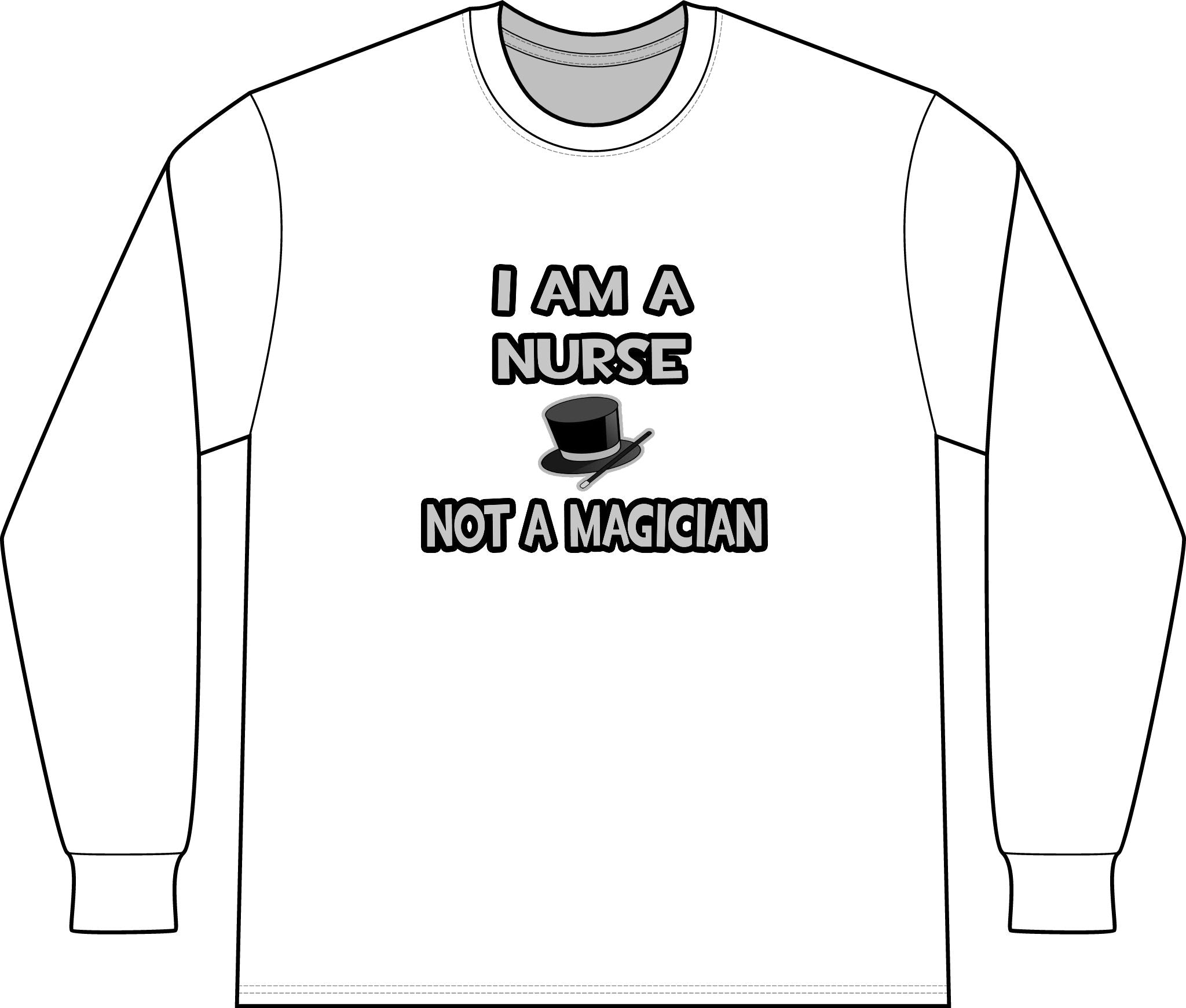 I Am A Nurse ... Not A Magician - Unisex Long Sleeve T-Shirt