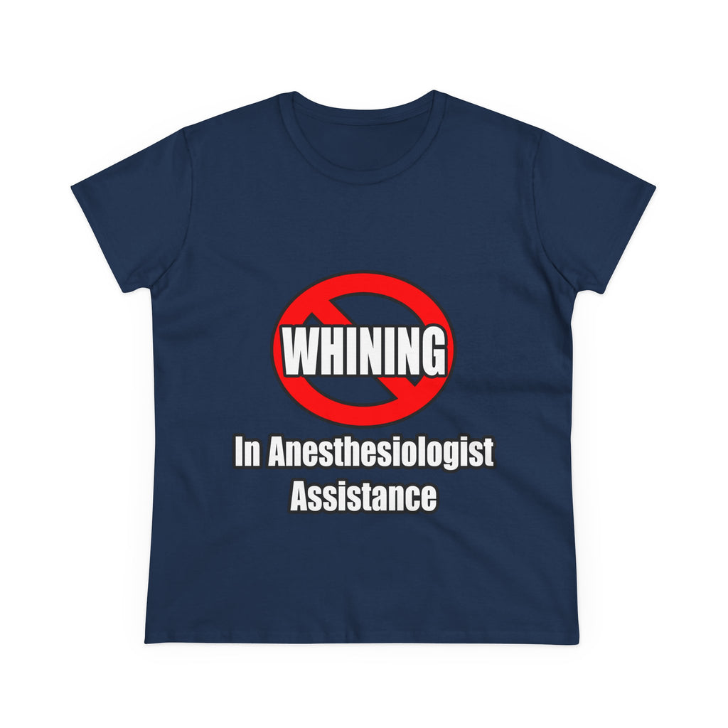 No Whining In Anesthesiologist Assistance - Women's Midweight Cotton Tee