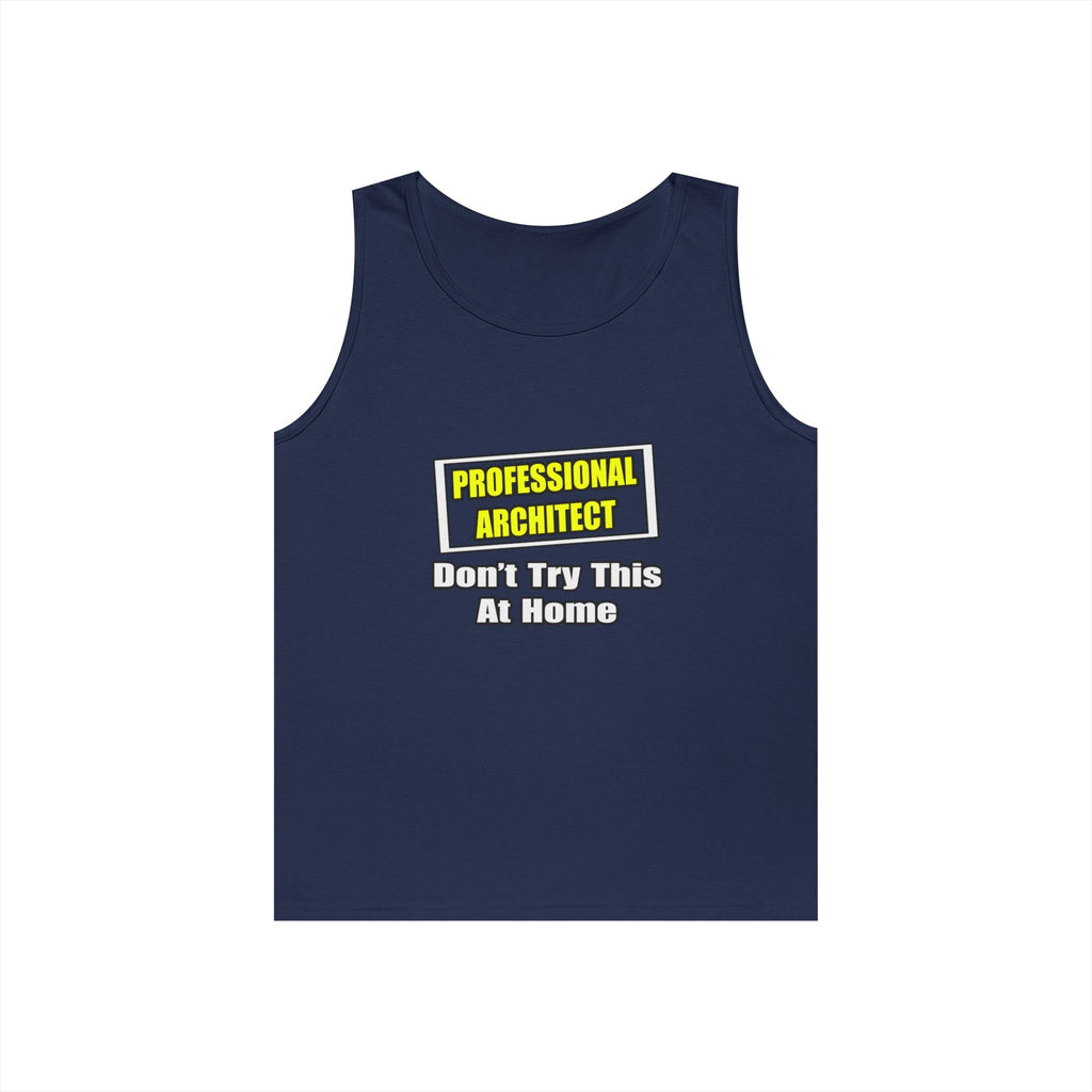 Professional Architect...Don't Try This At Home - Unisex Heavy Cotton Tank Top