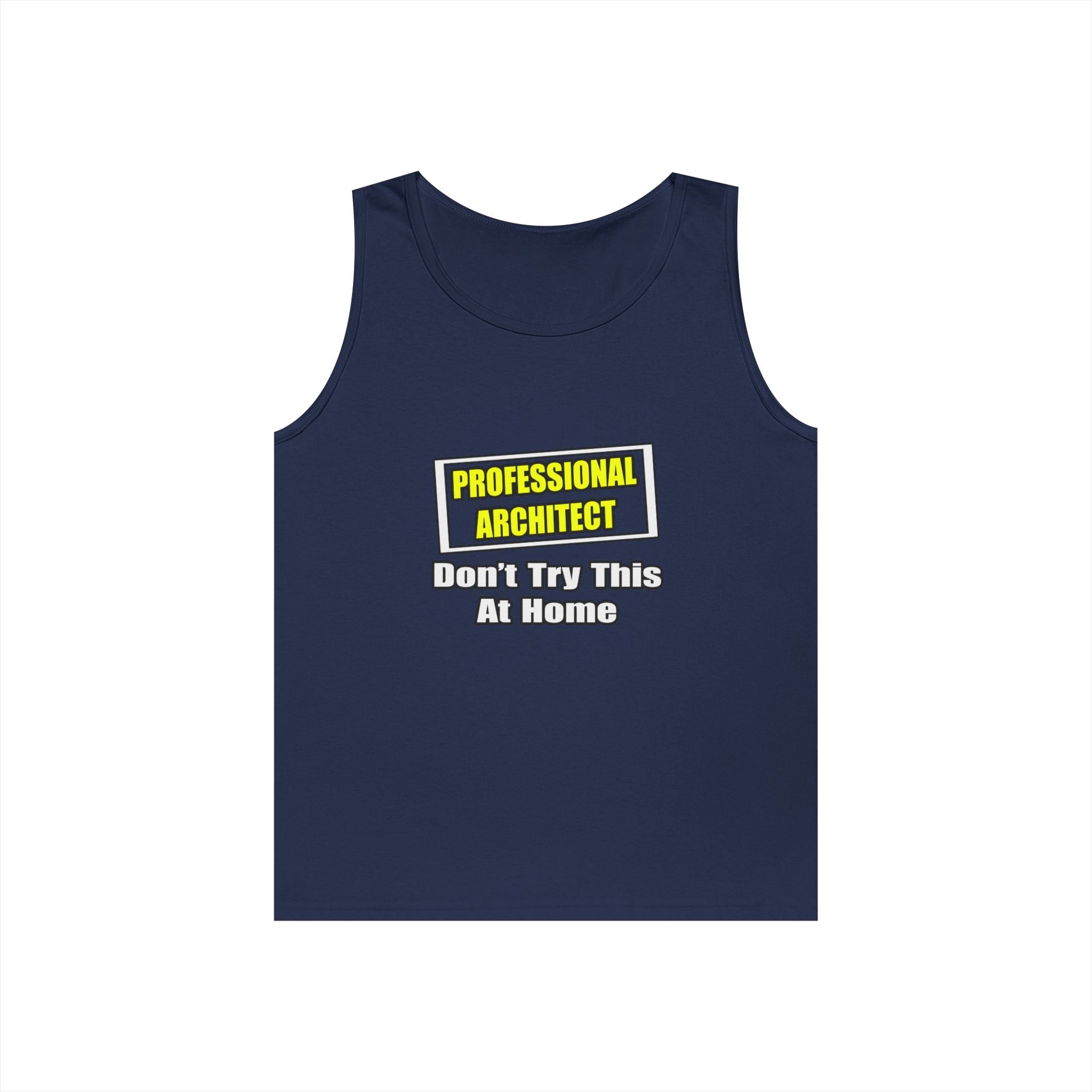 Professional Architect...Don't Try This At Home - Unisex Heavy Cotton Tank Top