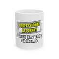 Professional Attorney...Don't Try This At Home - Ceramic Mug, (11oz, 15oz)
