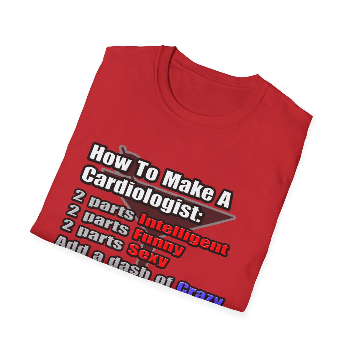 How To Make a Cardiologist - Unisex Softstyle T-Shirt