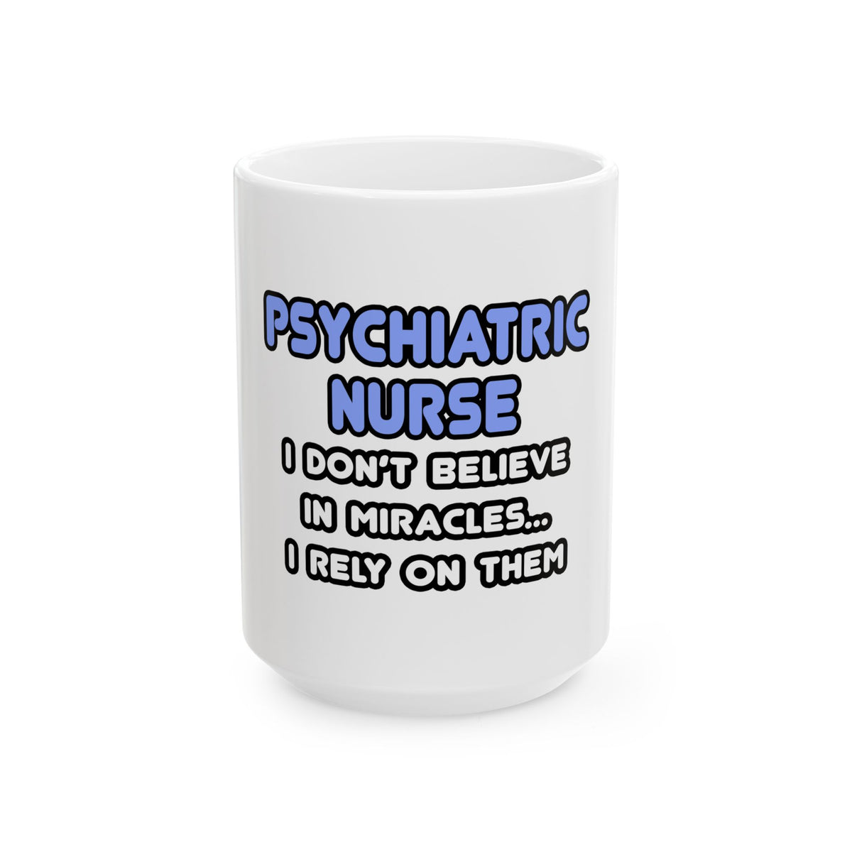 Miracles and Psychiatric Nurses - Ceramic Mug, (11oz, 15oz)