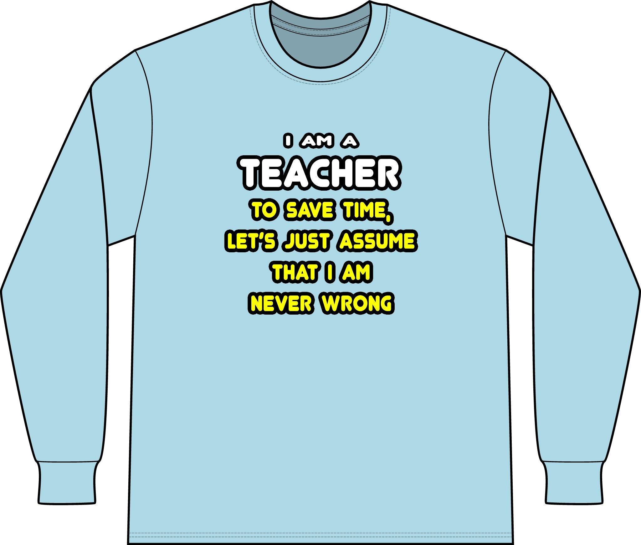 Funny Teacher T Shirts and Gifts - Unisex Long Sleeve T-Shirt
