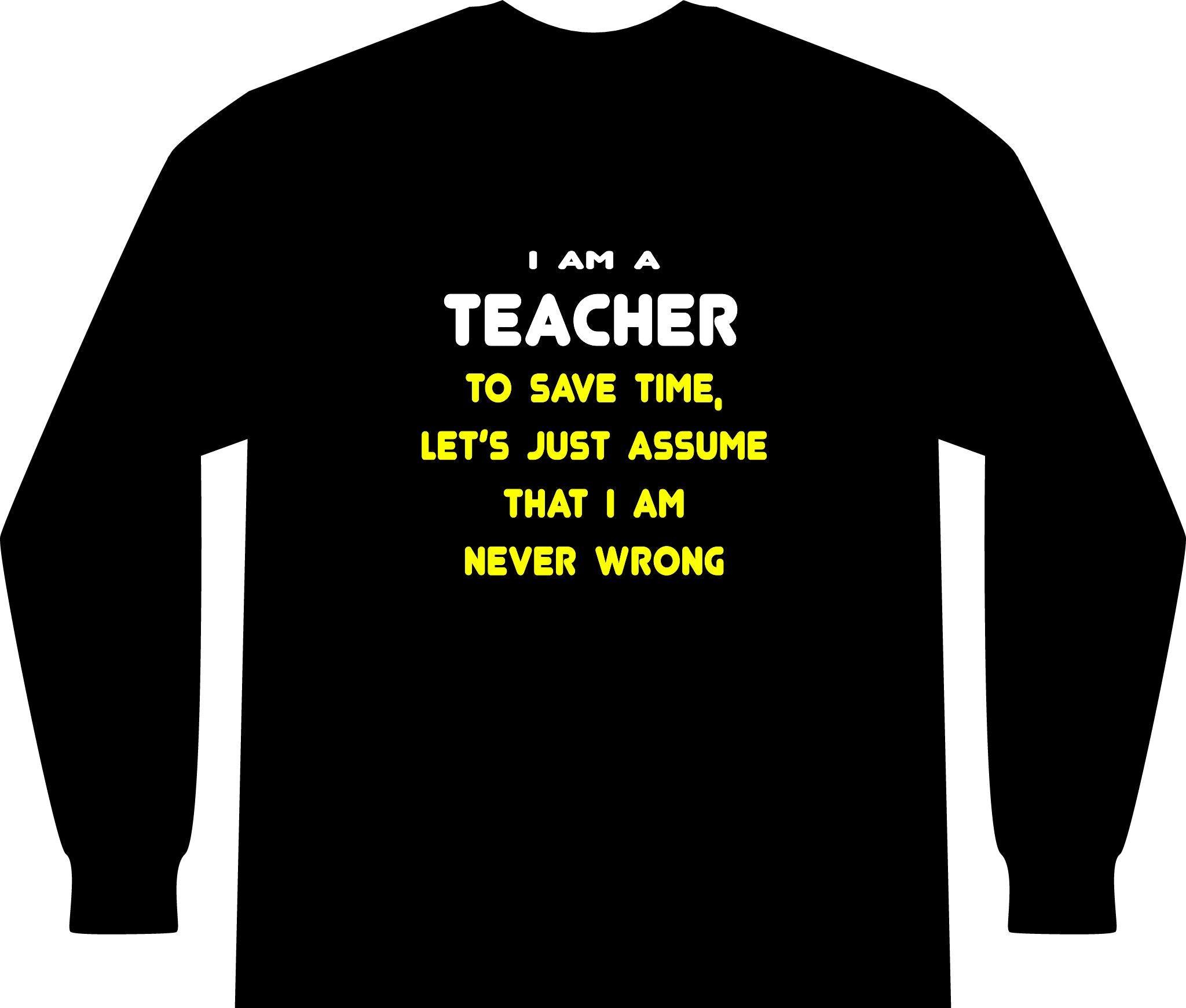 Funny Teacher T Shirts and Gifts - Unisex Long Sleeve T-Shirt