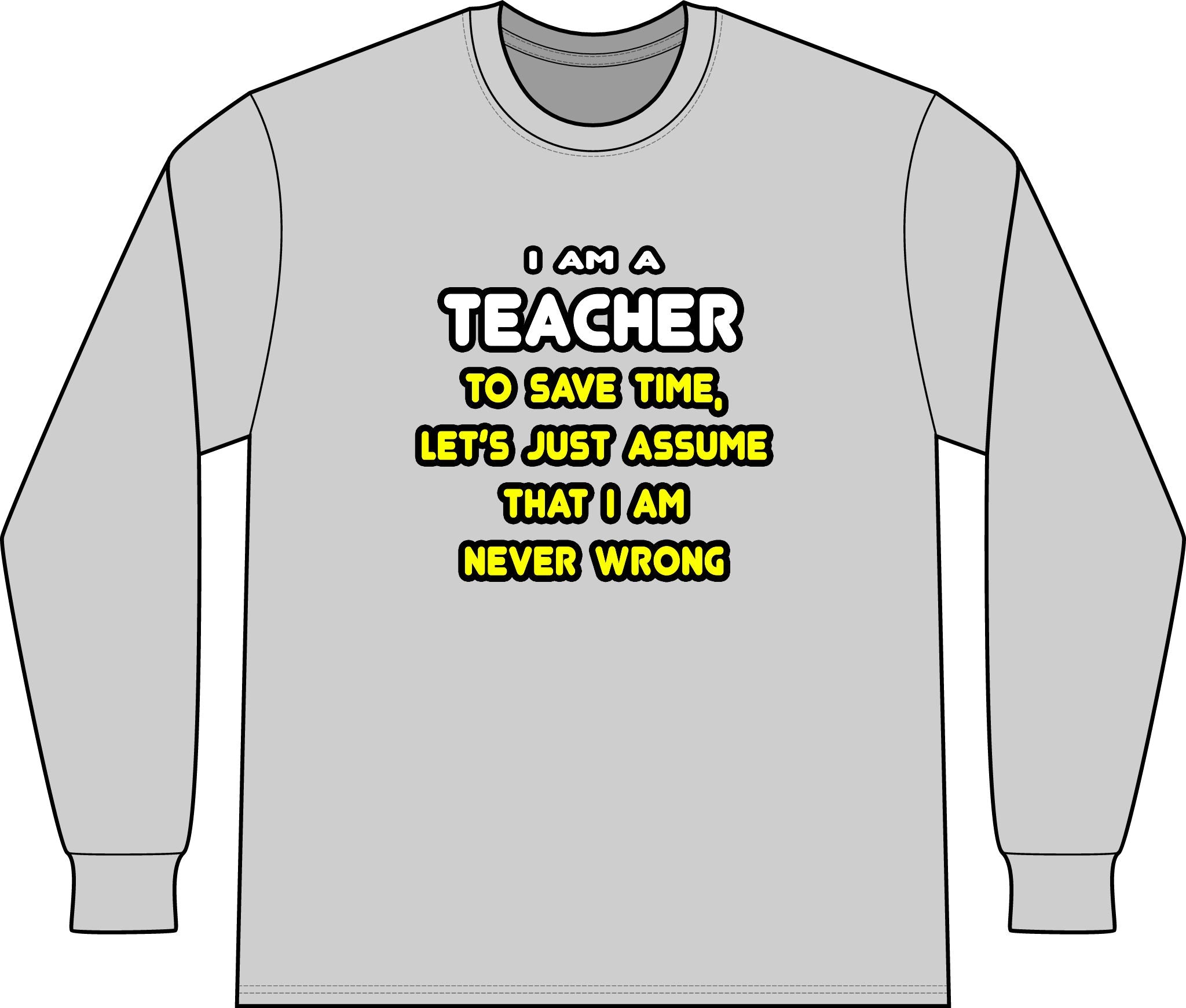Funny Teacher T Shirts and Gifts - Unisex Long Sleeve T-Shirt