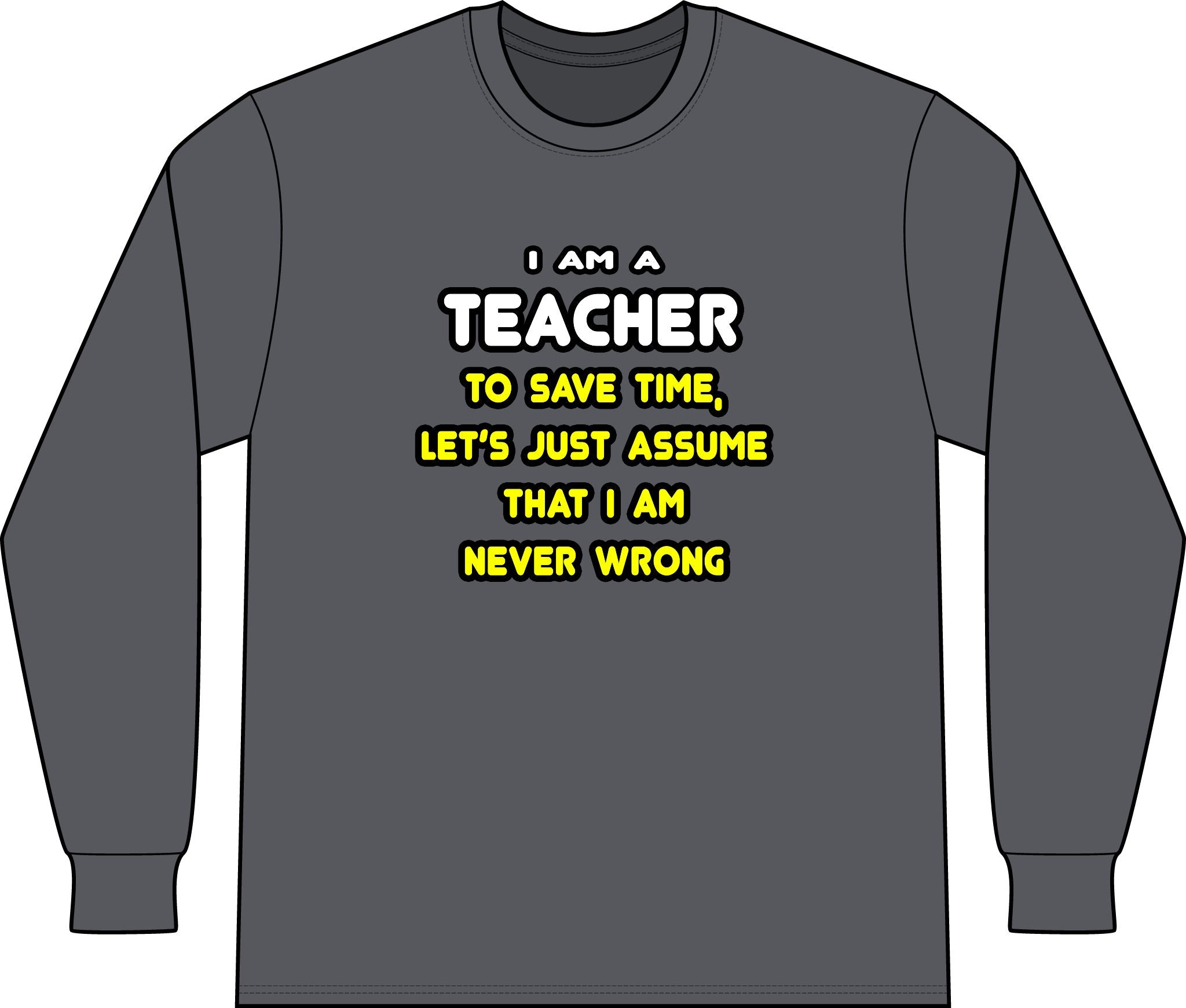 Funny Teacher T Shirts and Gifts - Unisex Long Sleeve T-Shirt
