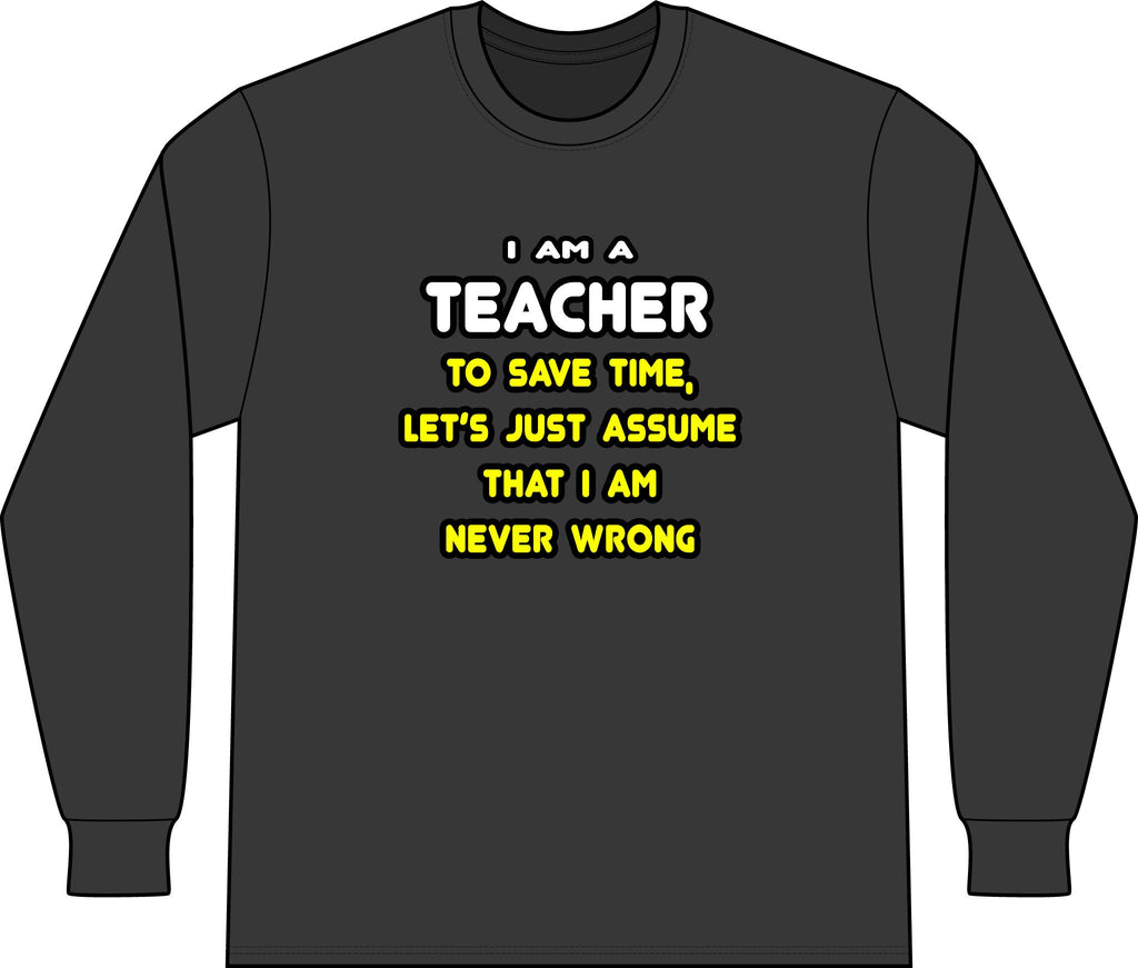 Funny Teacher T Shirts and Gifts - Unisex Long Sleeve T-Shirt