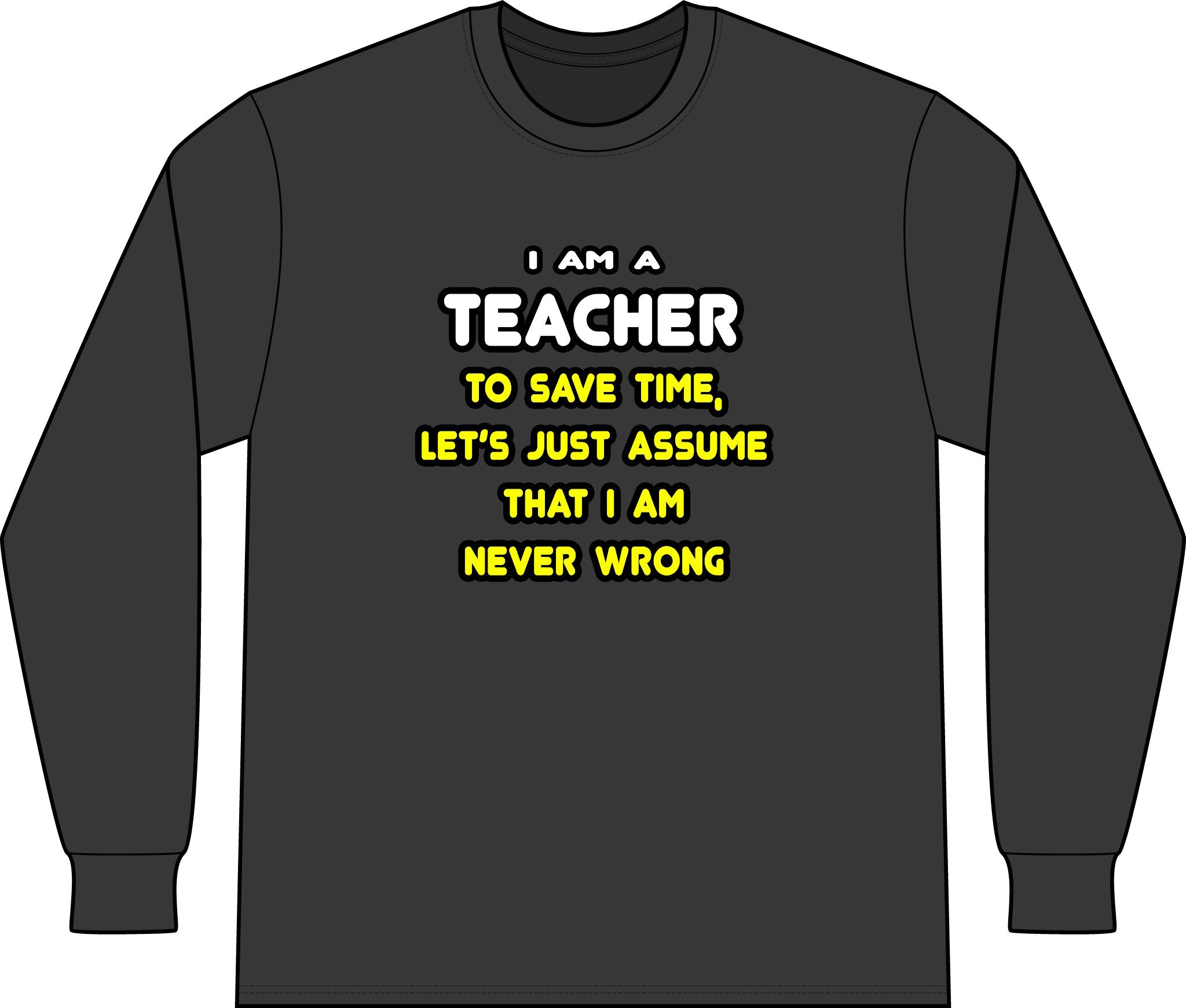 Funny Teacher T Shirts and Gifts - Unisex Long Sleeve T-Shirt