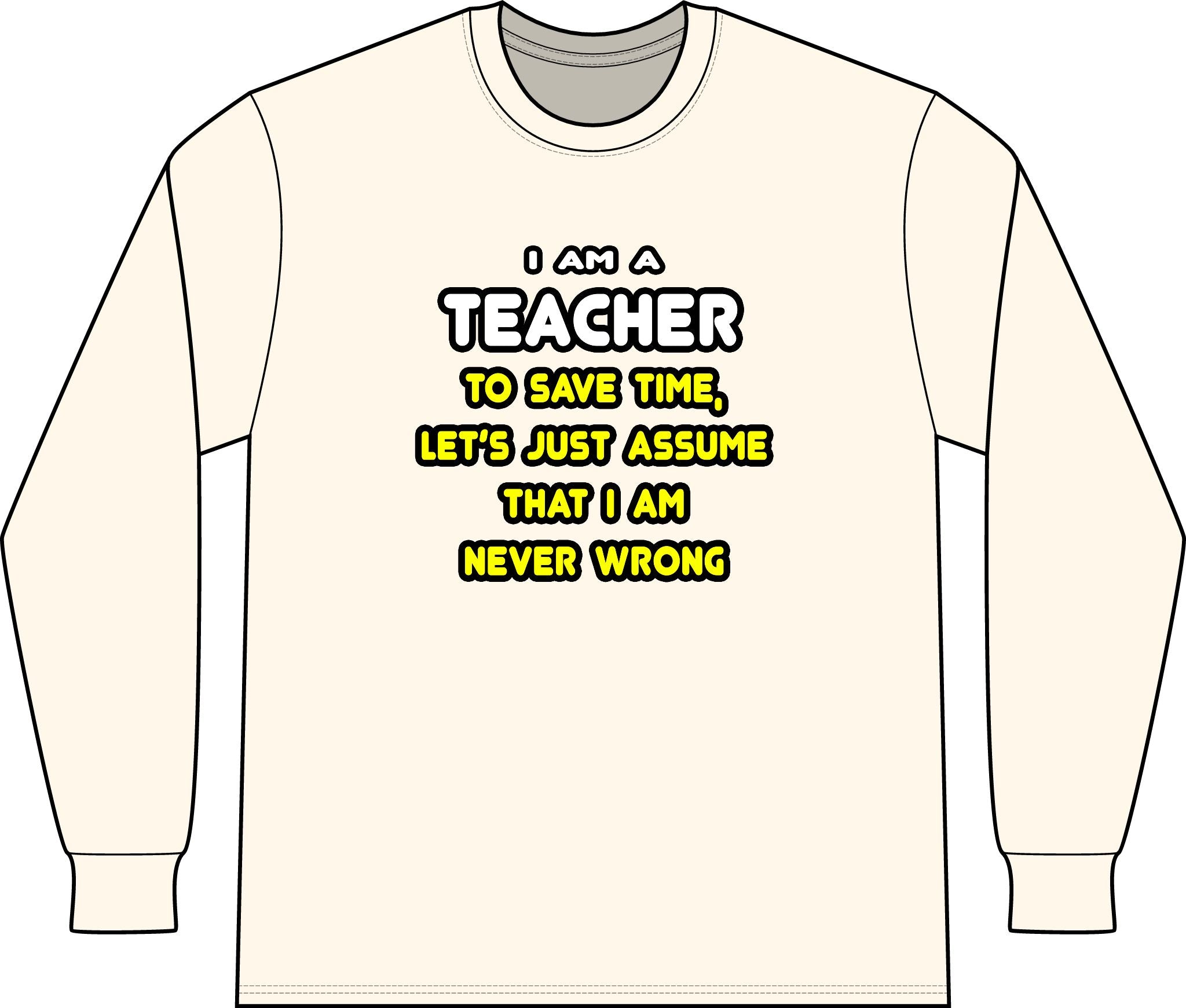 Funny Teacher T Shirts and Gifts - Unisex Long Sleeve T-Shirt
