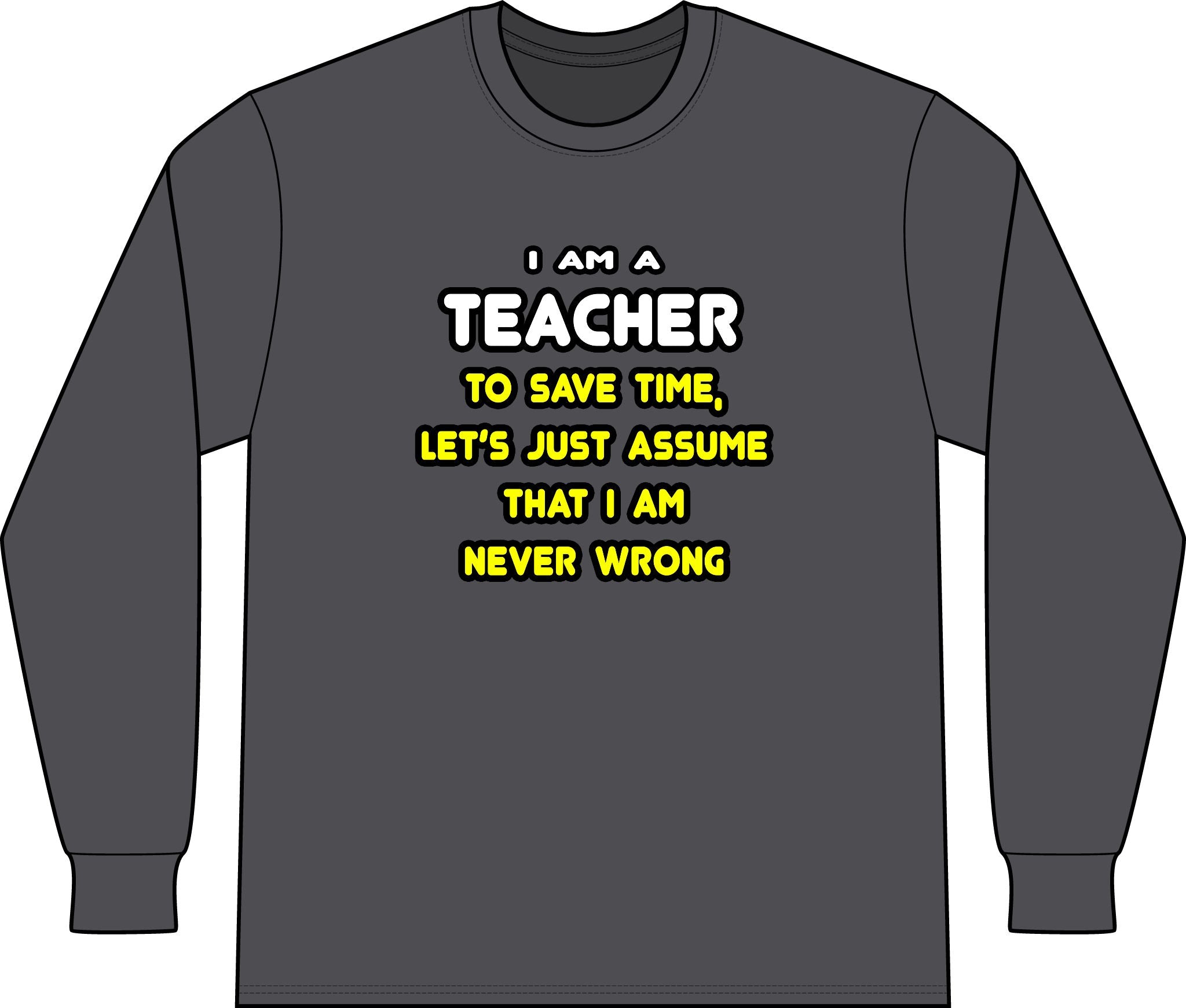 Funny Teacher T Shirts and Gifts - Unisex Long Sleeve T-Shirt