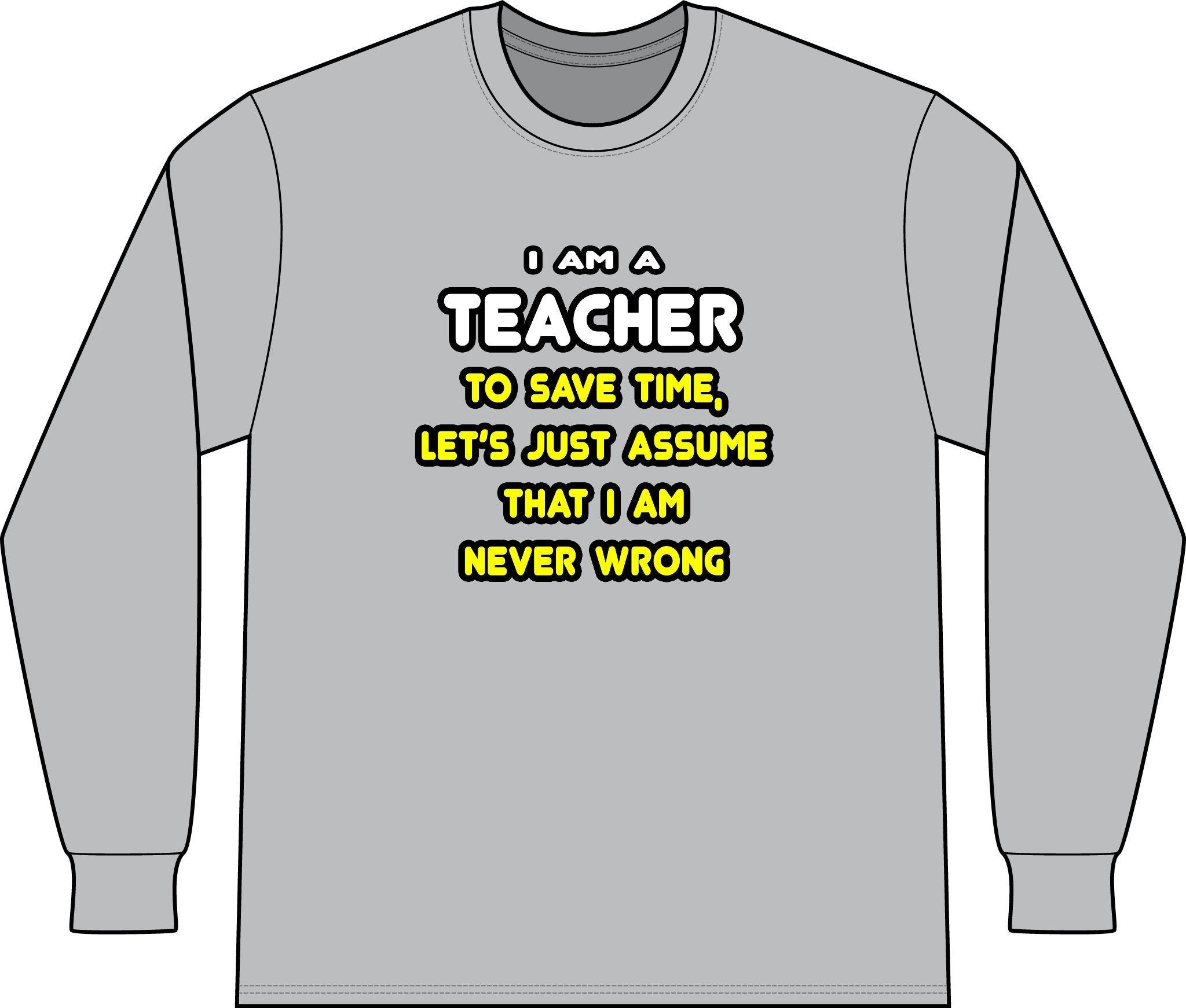Funny Teacher T Shirts and Gifts - Unisex Long Sleeve T-Shirt