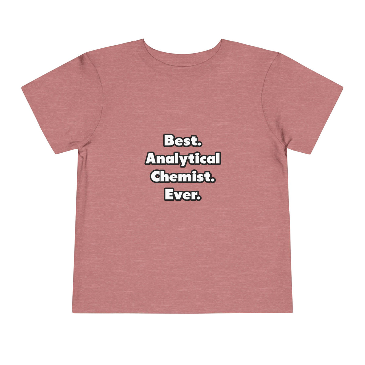 Best. Analytical Chemist. Ever - Toddler Short Sleeve Tee