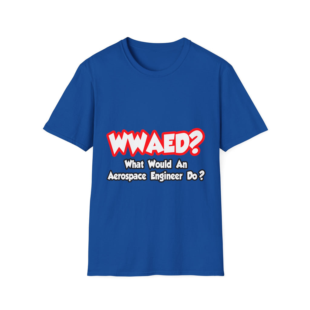 WWAED...What Would an Aerospace Engineer Do - Unisex Softstyle T-Shirt