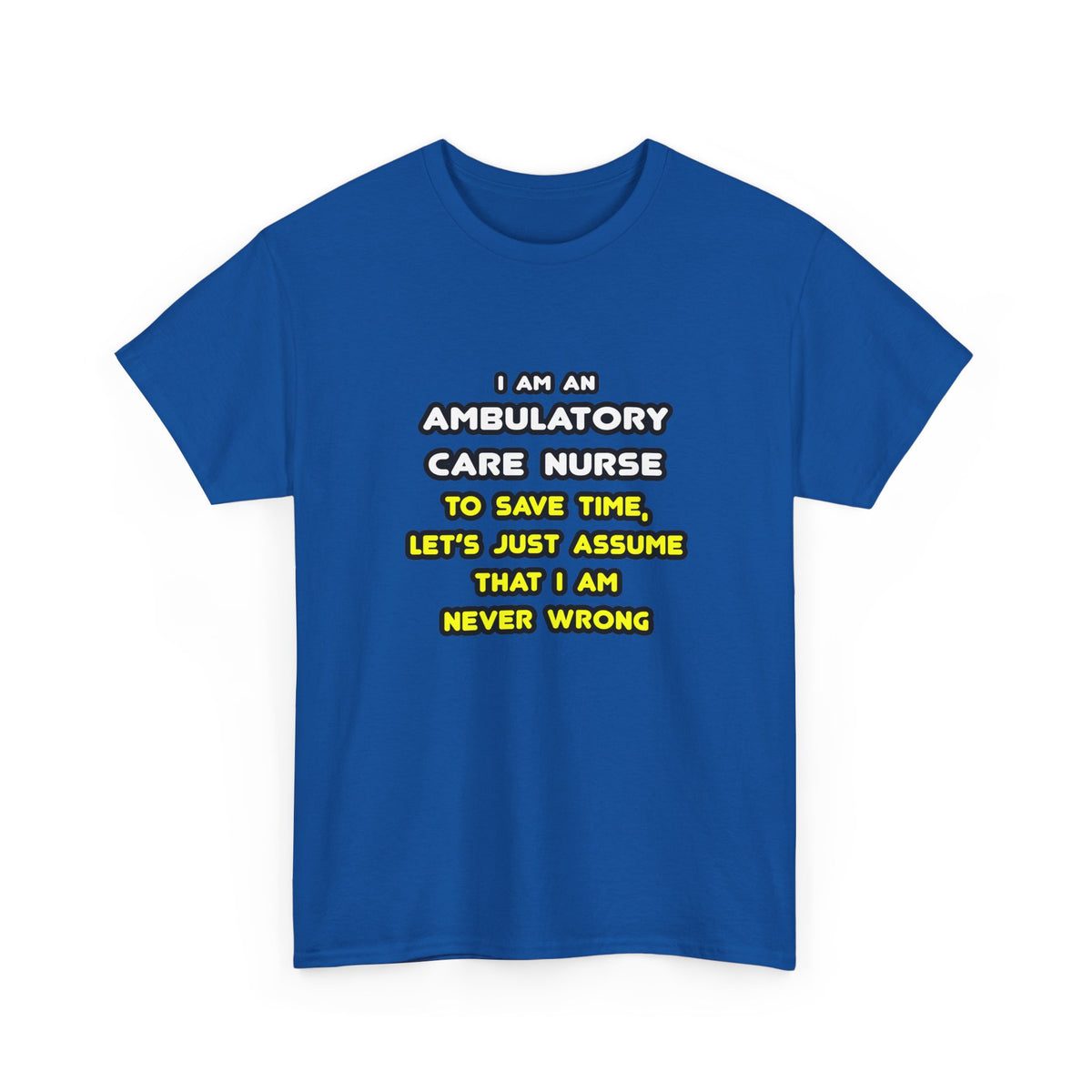 Funny Ambulatory Care Nurse T Shirts and Gifts - Unisex Heavy Cotton Tee