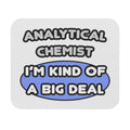 Analytical Chemist...Kind of a Big Deal - Mouse Pad (Rectangle)