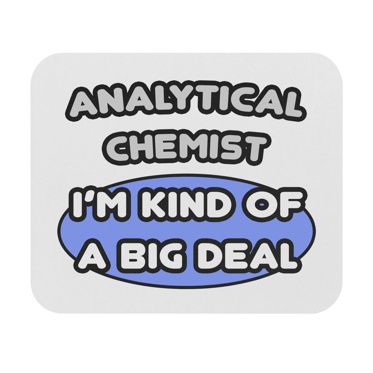 Analytical Chemist...Kind of a Big Deal - Mouse Pad (Rectangle)
