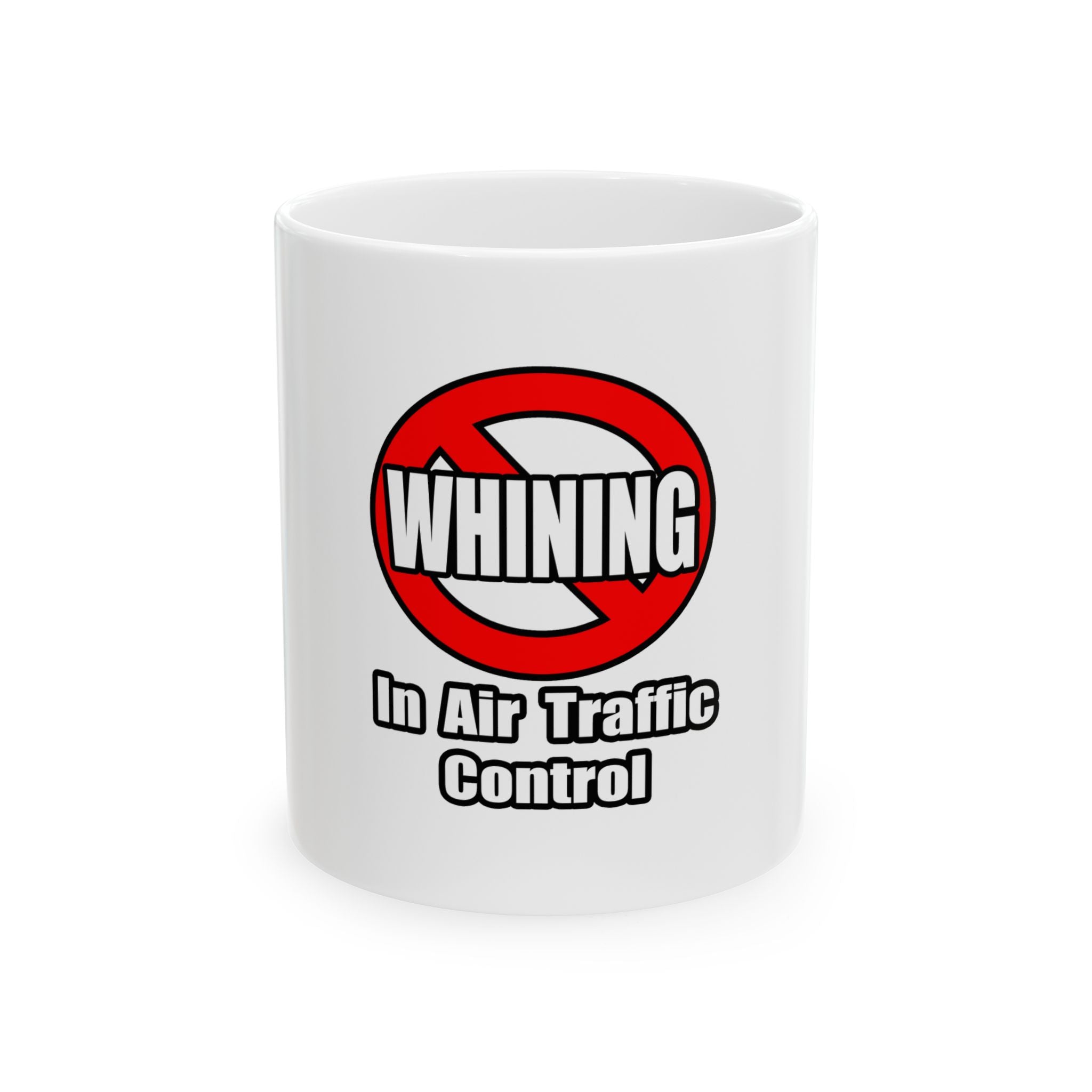 No Whining In Air Traffic Control - Ceramic Mug, (11oz, 15oz)