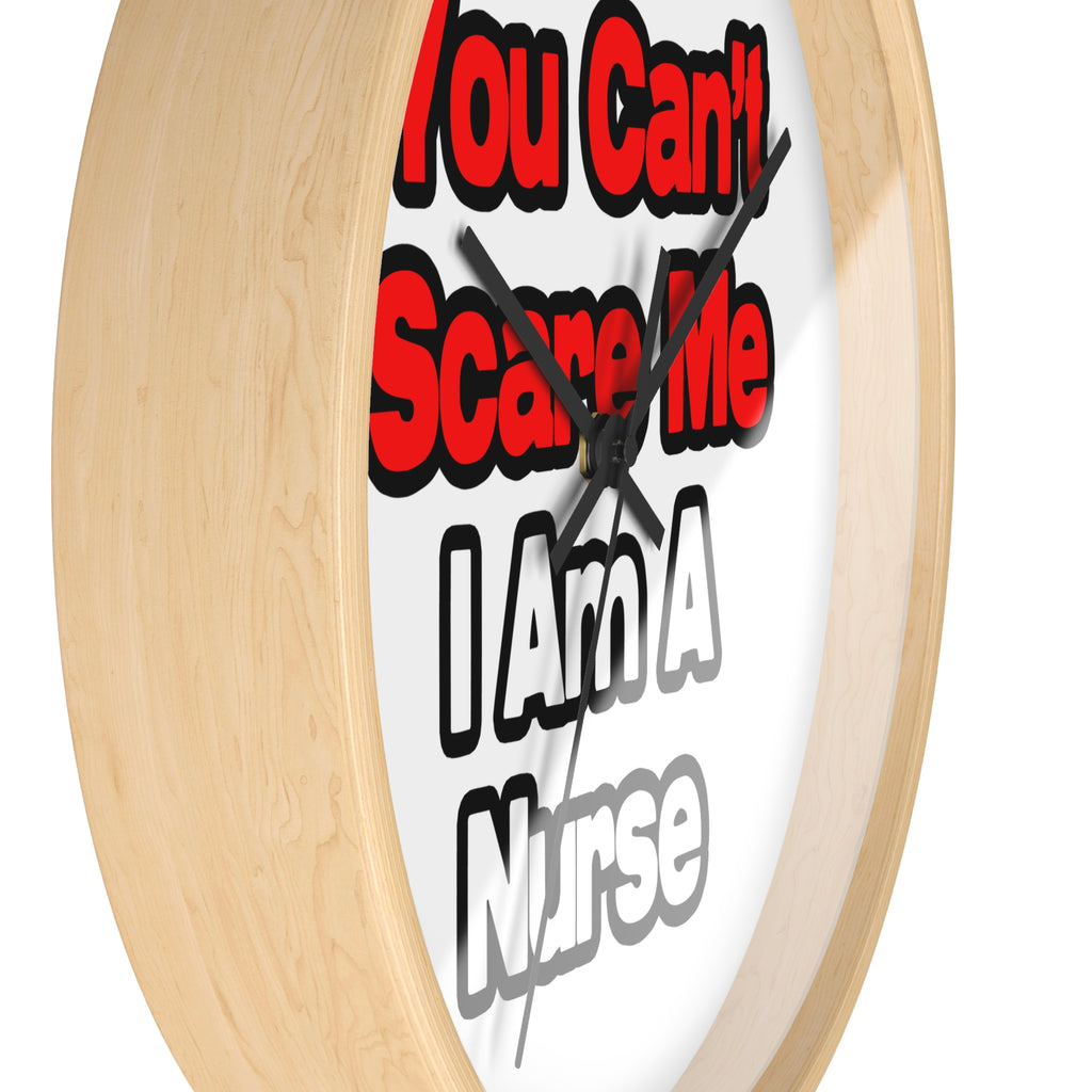 You Can't Scare Me...Nurse - Wall Clock