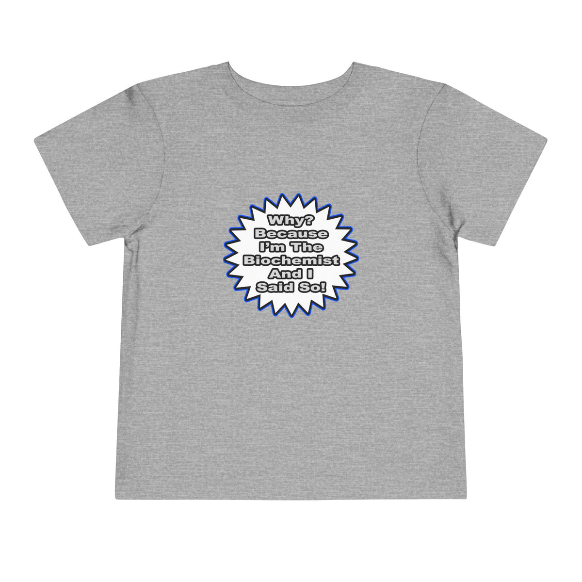 Biochemist...Because I Said So - Toddler Short Sleeve Tee