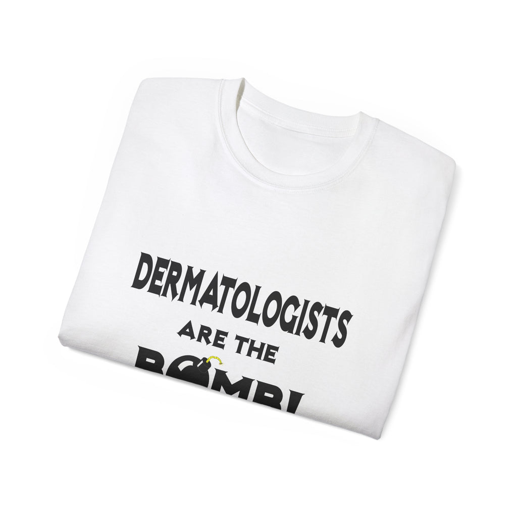 Dermatologists Are The Bomb! - Unisex Ultra Cotton Tee