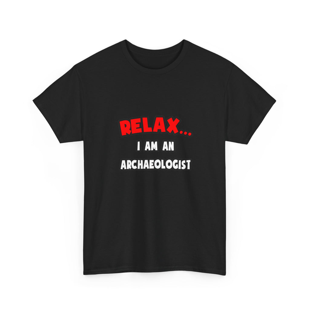 Relax ... I Am An Archaeologist - Unisex Heavy Cotton Tee
