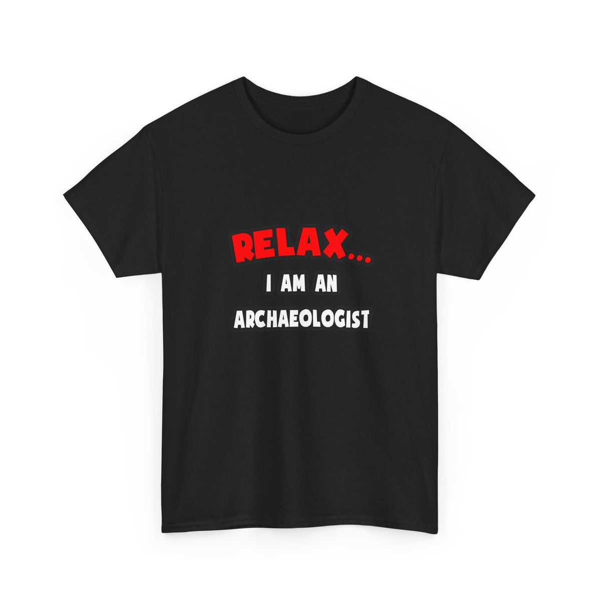 Relax ... I Am An Archaeologist - Unisex Heavy Cotton Tee