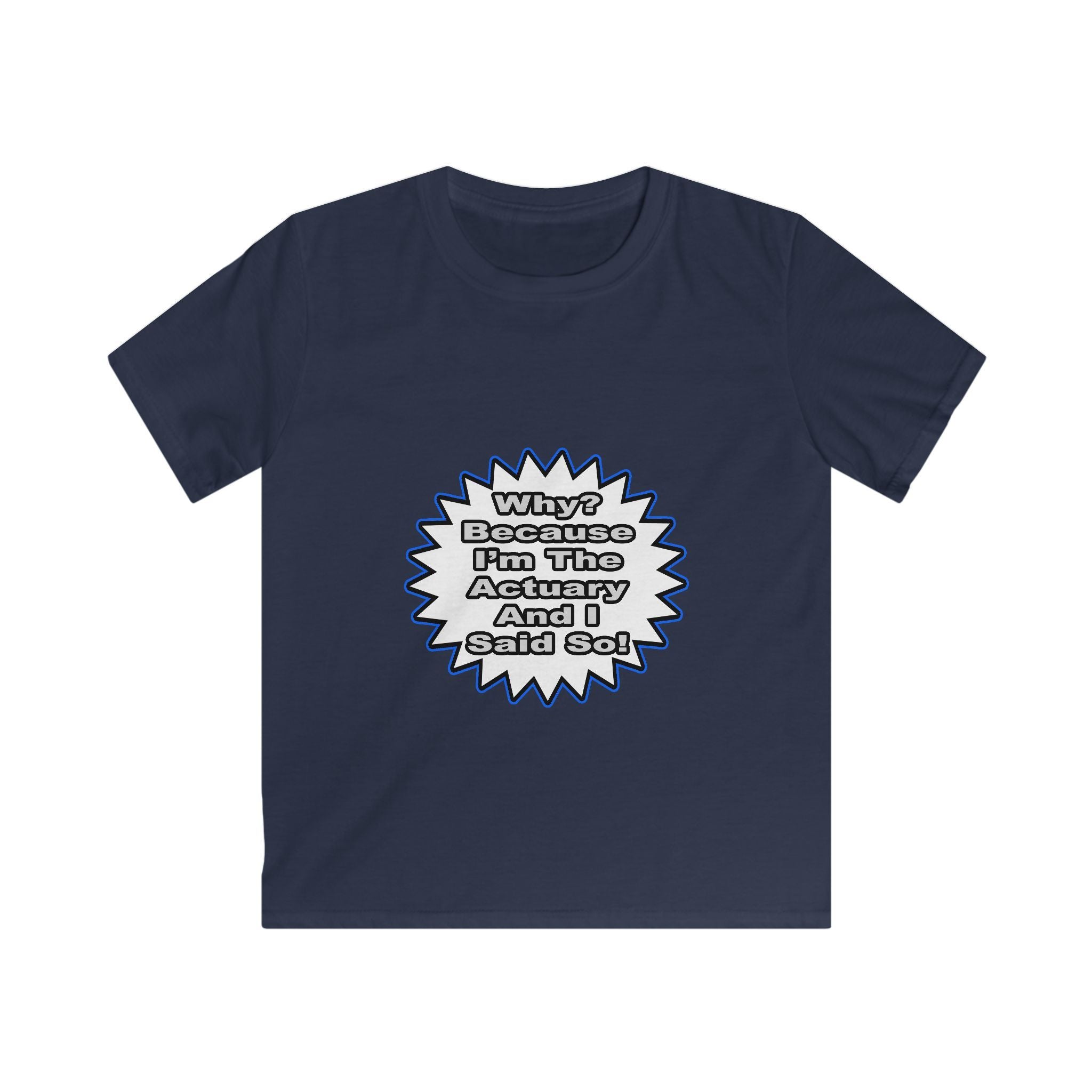 Actuary...Because I Said So - Kids Softstyle Tee