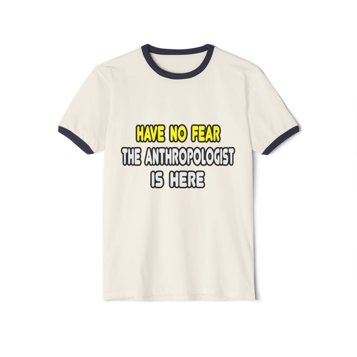 Have No Fear, The Anthropologist Is Here - Unisex Cotton Ringer T-Shirt