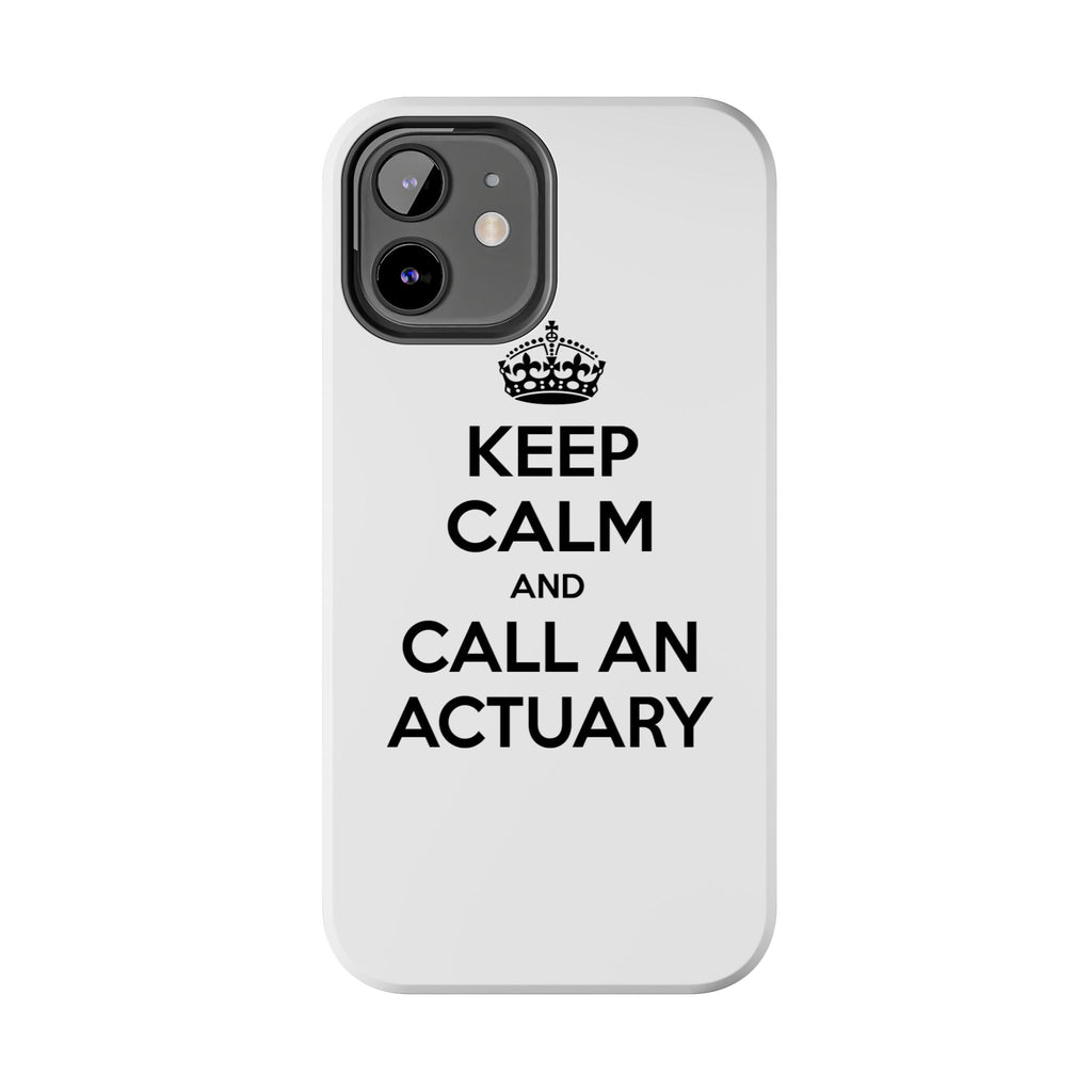 Keep Calm and Call an Actuary - Tough Phone Cases