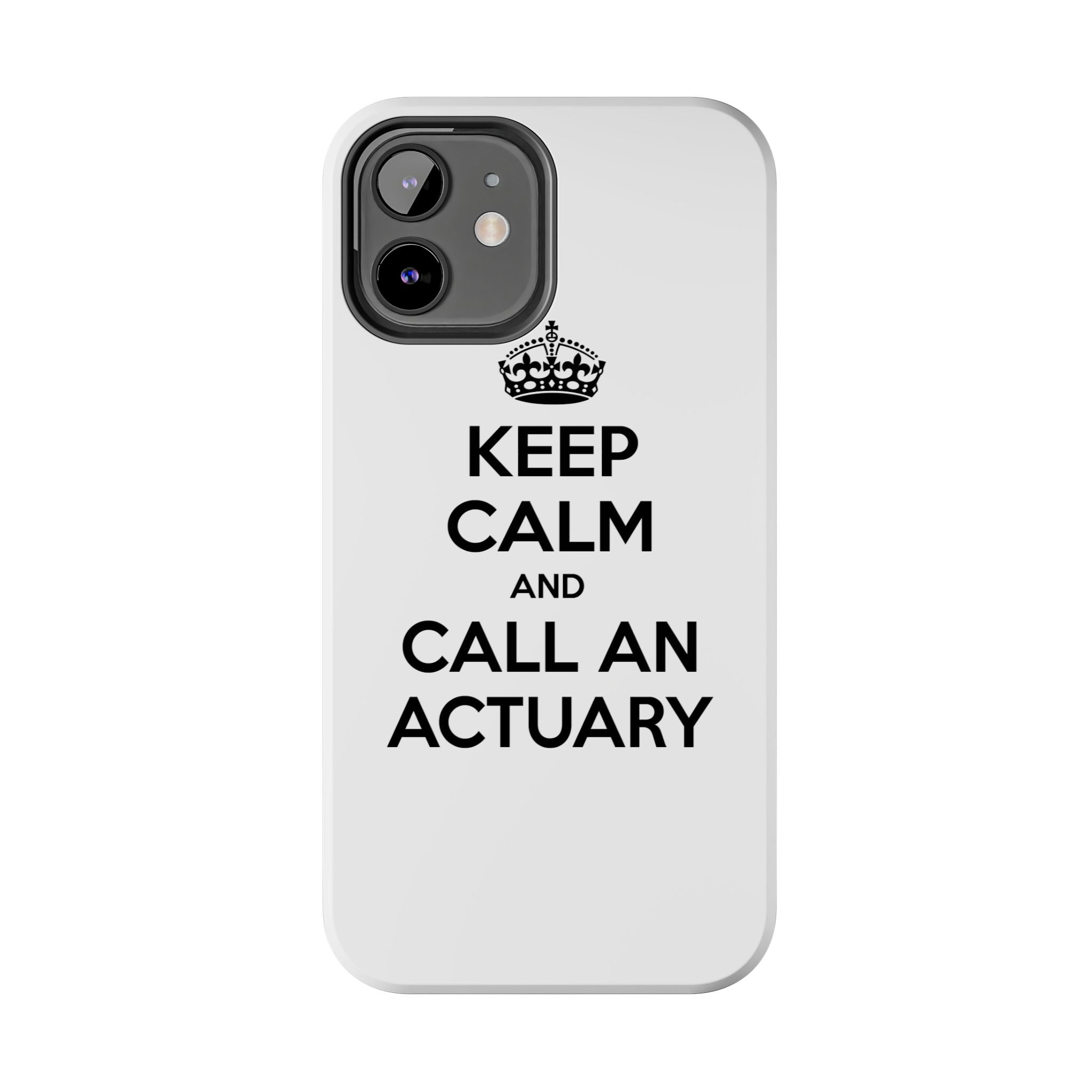 Keep Calm and Call an Actuary - Tough Phone Cases