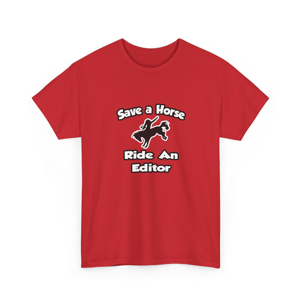 Save a Horse .. Ride an Editor - Unisex Heavy Cotton Tee