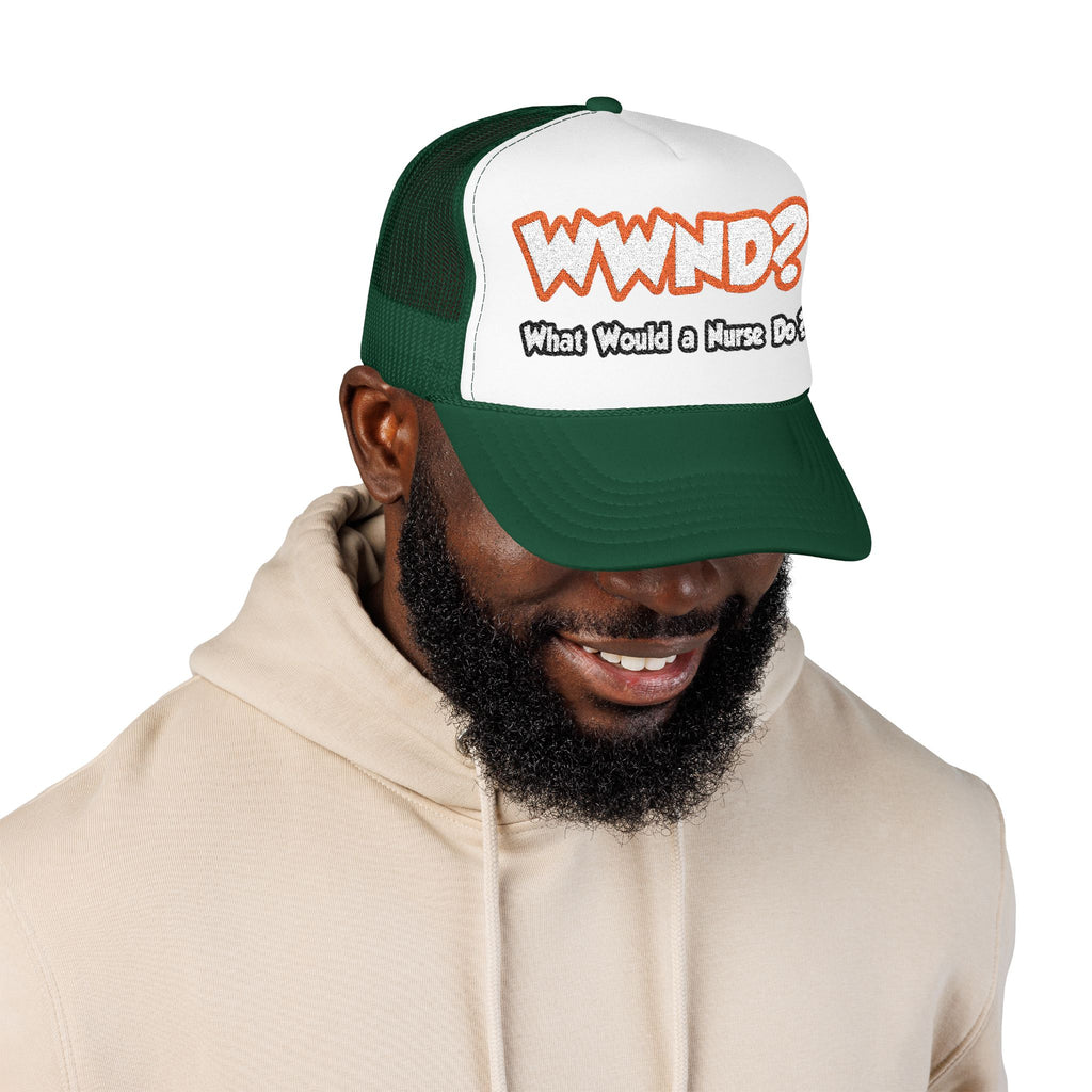 WWND...What Would a Nurse Do - Foam Trucker Hat